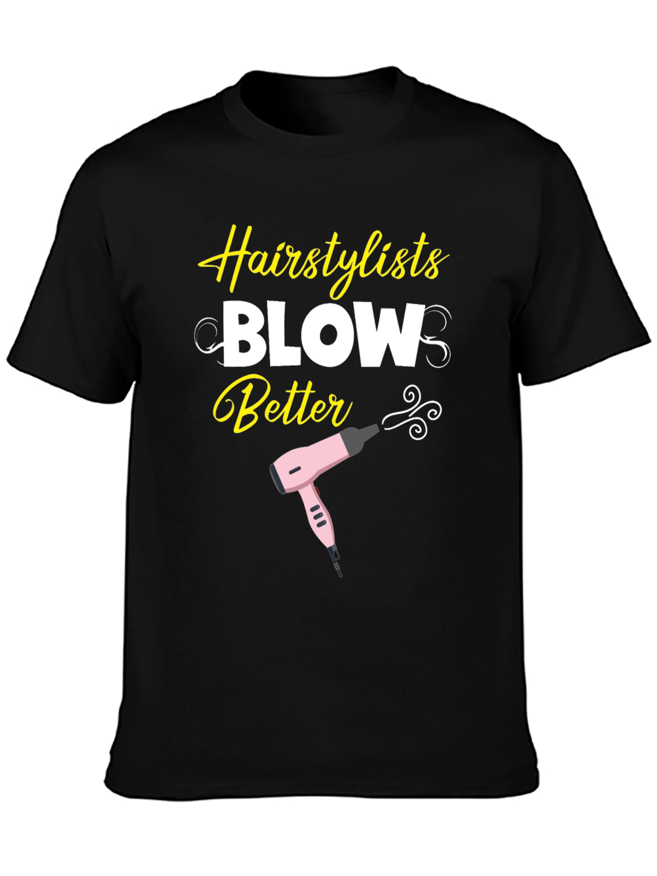 Hairstylist Blow Better T-Shirt - Funny Hairdresser Tee - 3