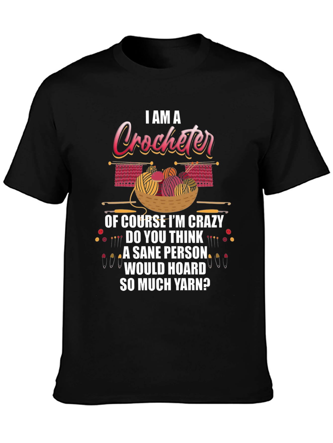 Black I Am A Crocheter Crazy Yarn Hoarder T-Shirt view 3
