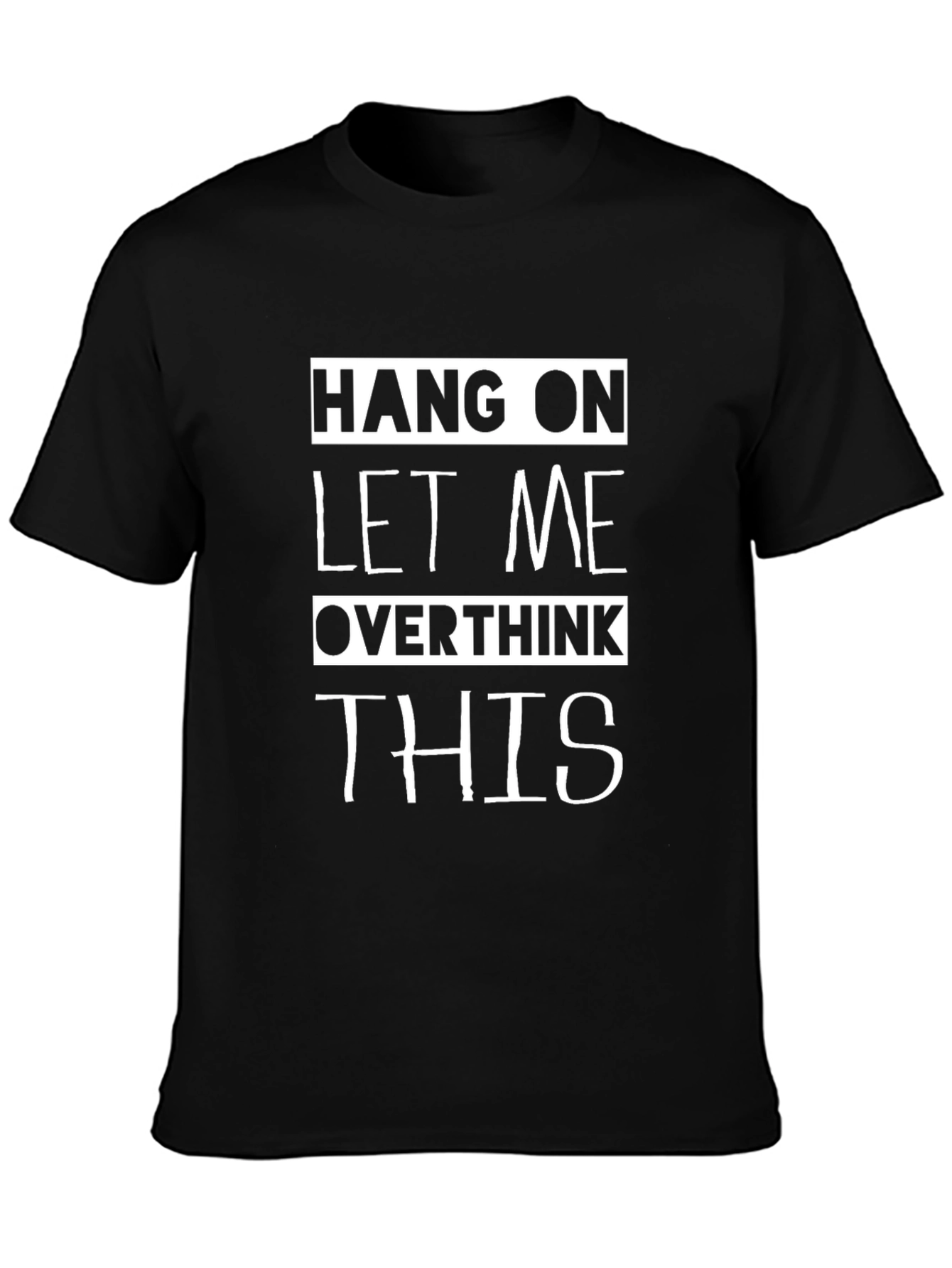 Black Hang On Let Me Overthink This T-Shirt Funny Sarcastic view 3