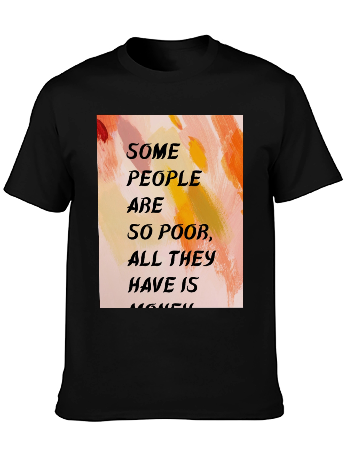 Black Humorous Quote T-Shirt - "Some People Are So Poor..." view 3