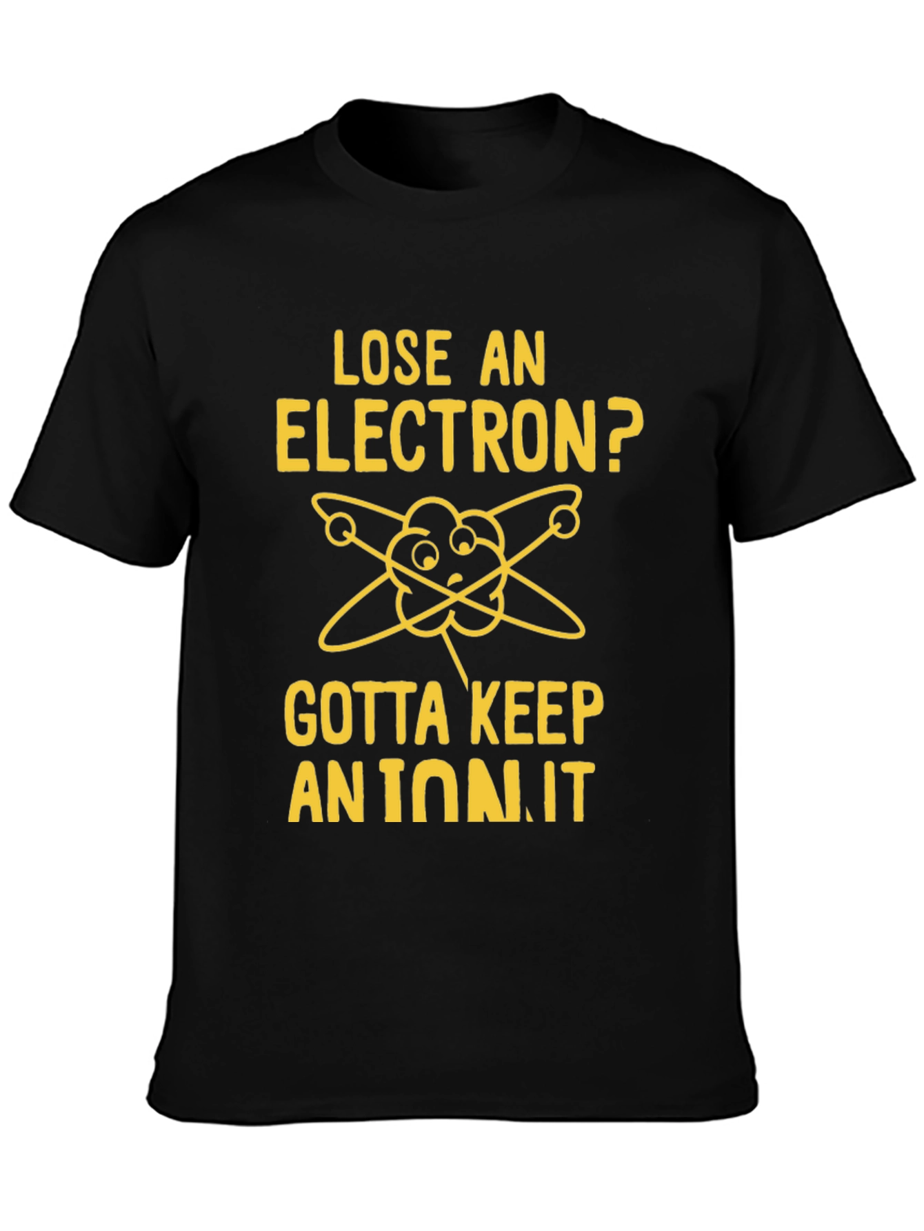 Black Lose an Electron? Gotta Keep an Ion It T-Shirt view 3