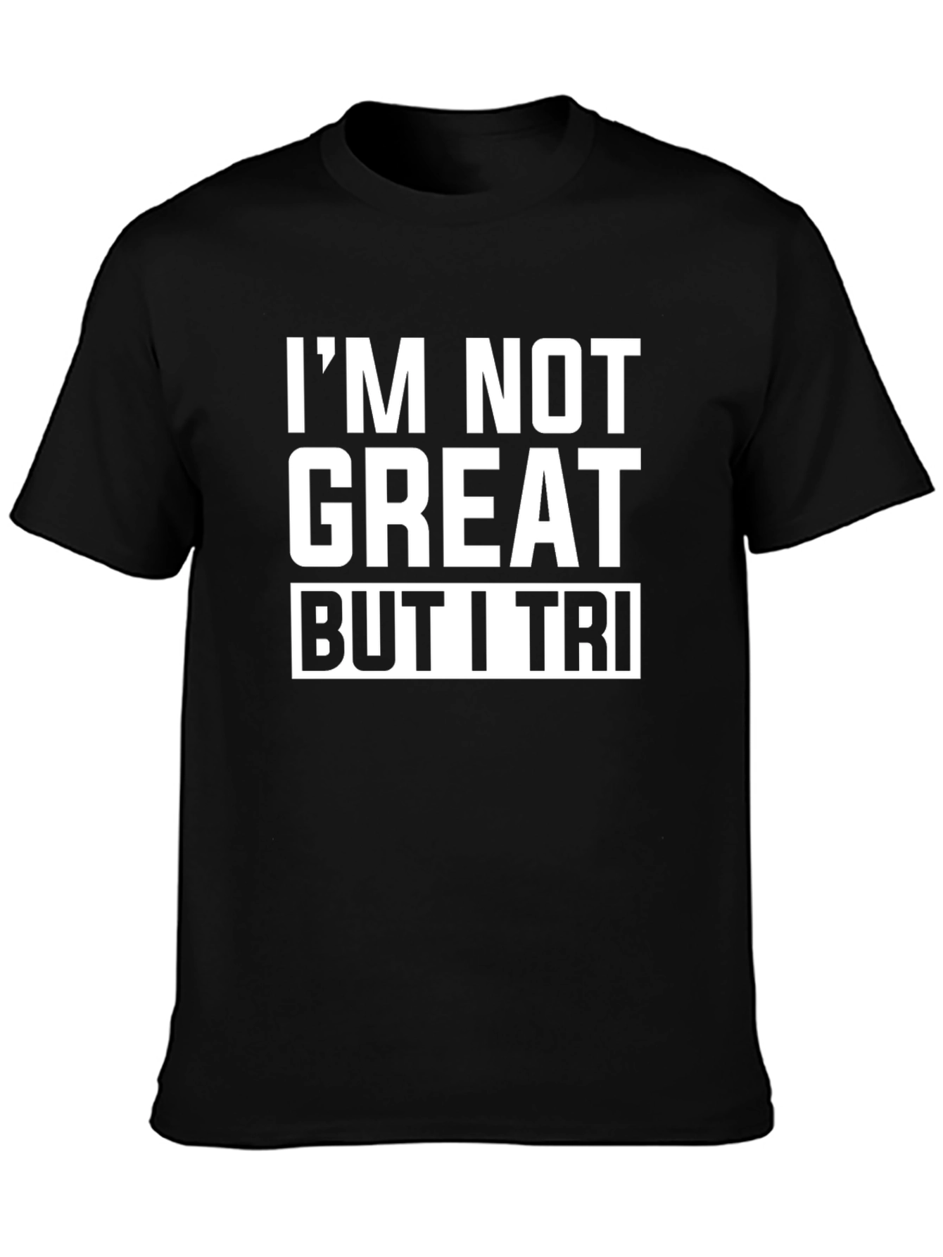Black I'm Not Great But I Tri Funny T-Shirt view 3