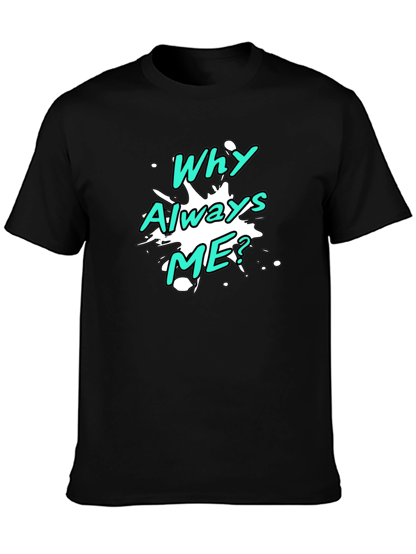 Black Why Always Me? Graphic T-Shirt view 3