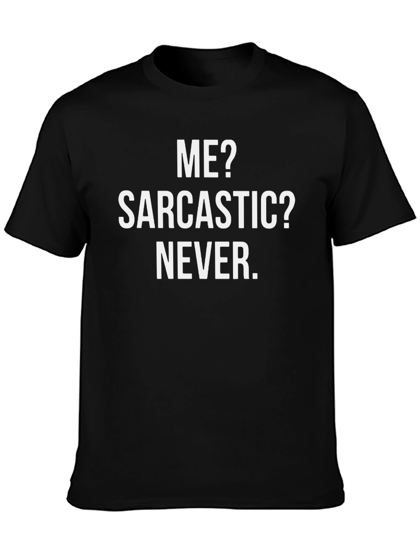 Black Sarcastic Humor T-Shirt - Me? Sarcastic? Never. view 3