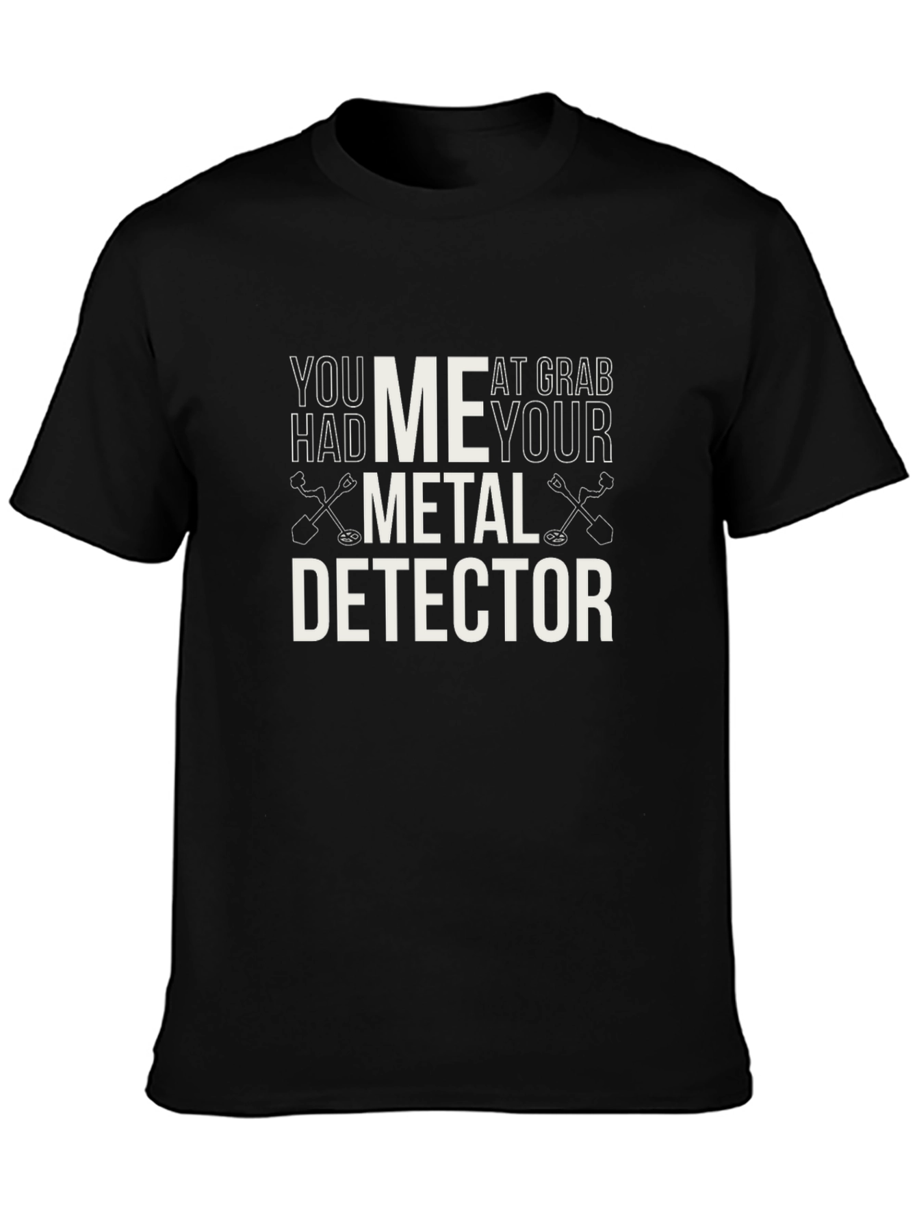 Metal Detector T-Shirt - You Had Me At Grab Your Detector Tee - 3