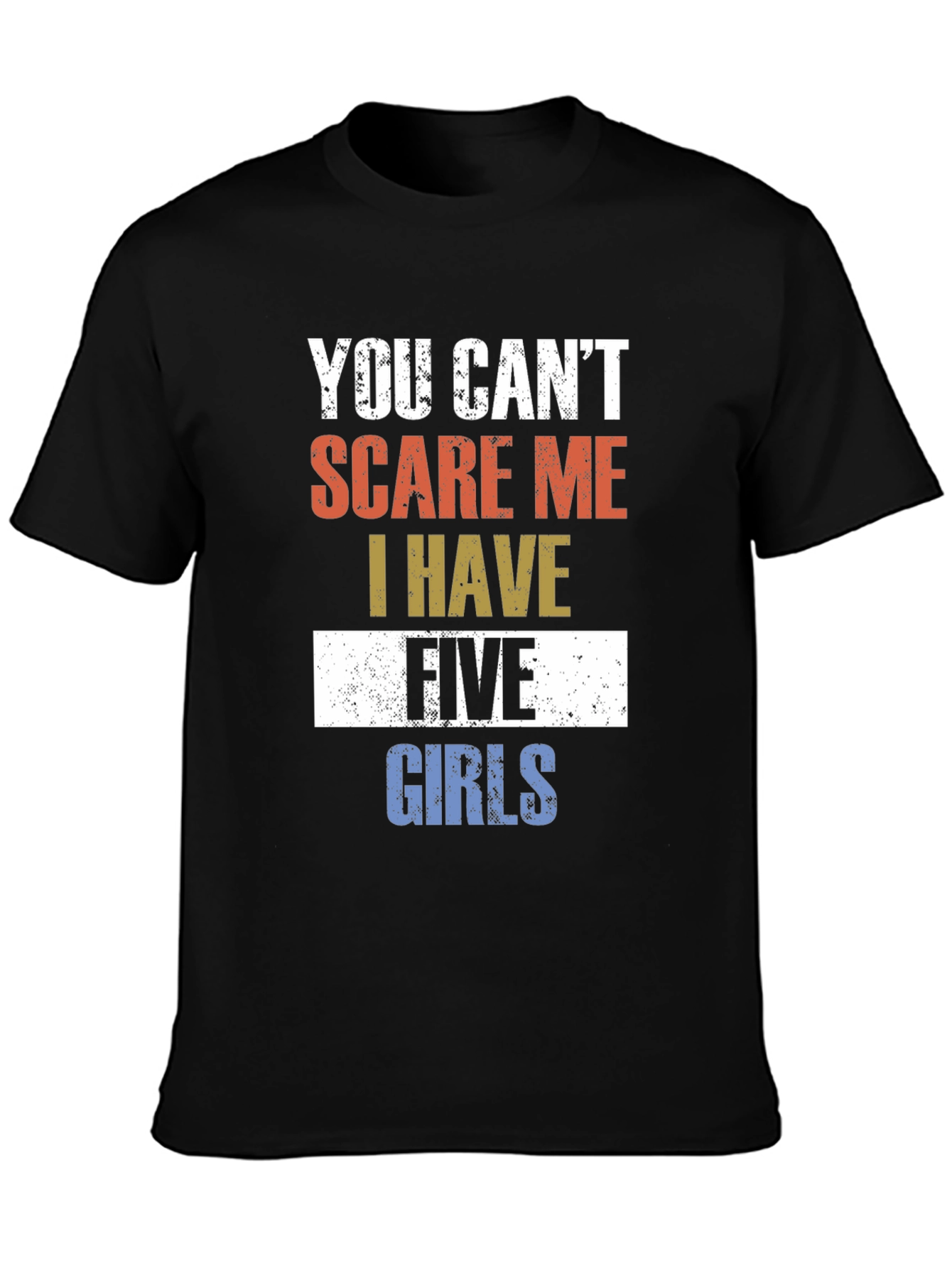 Black You Can't Scare Me I Have Five Girls Funny T-Shirt view 3