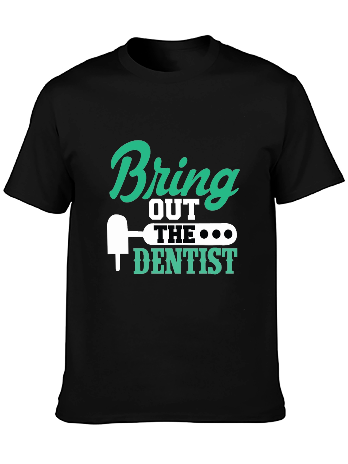Black Bring Out the Dentist Graphic Tee - Novelty Gift Idea view 3