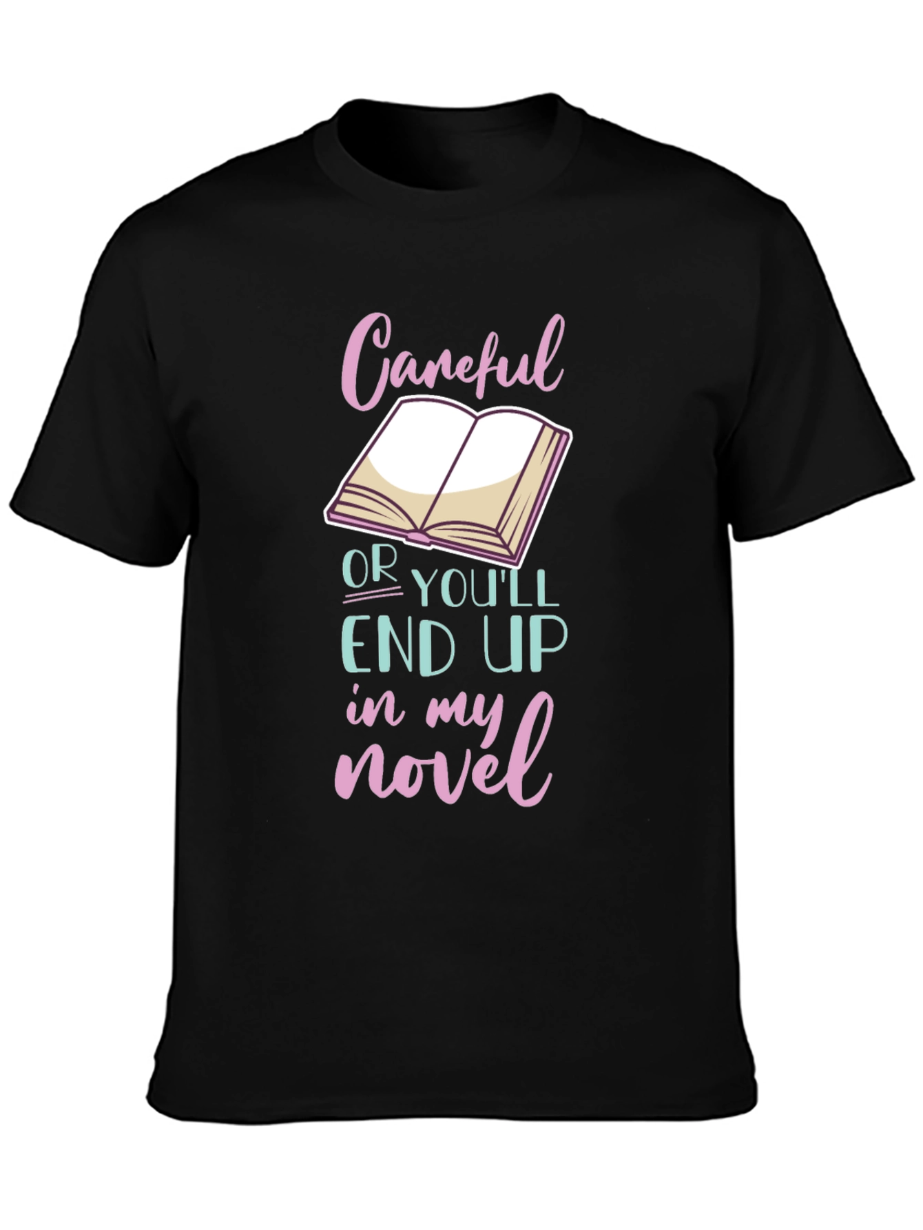 Black Careful or You'll End Up in My Novel T-Shirt view 3