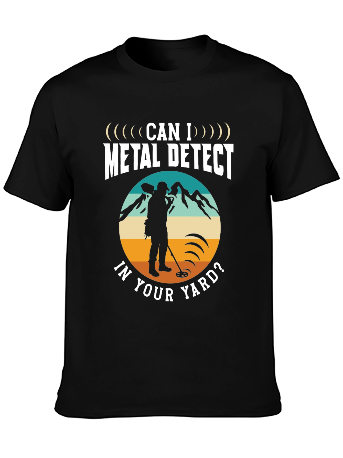 Metal Detecting T-Shirt - Can I Metal Detect In Your Yard - 3