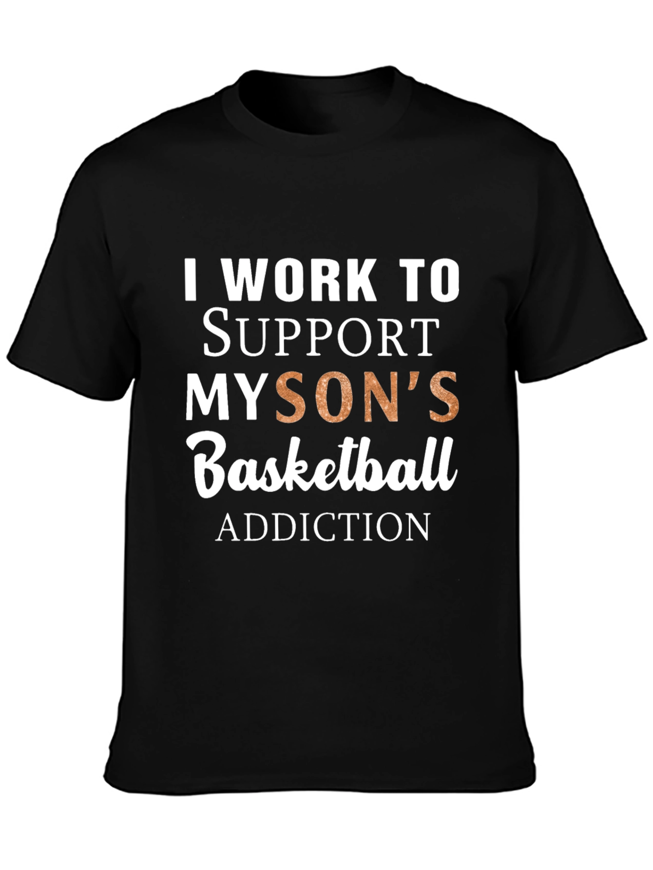 Black Basketball Dad T-Shirt: I Work To Support My Son's Addiction view 3