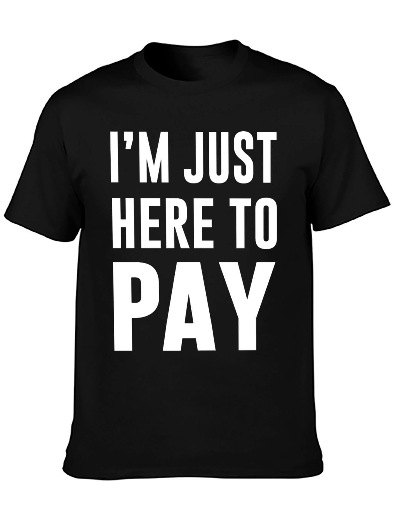 Black I'm Just Here to Pay Funny Slogan T-Shirt view 3