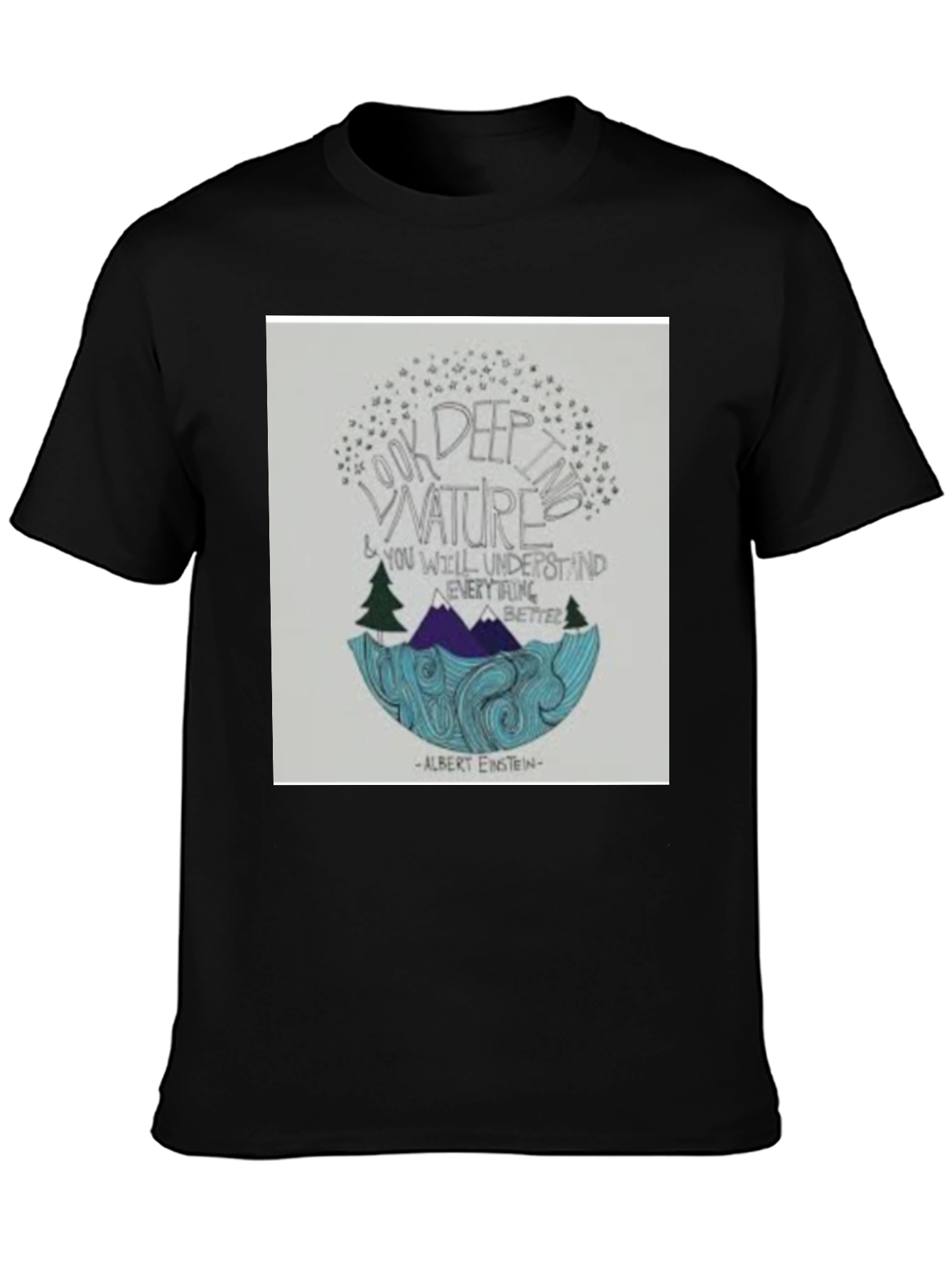Black Nature Quote T-Shirt: Look Deep into Nature view 3