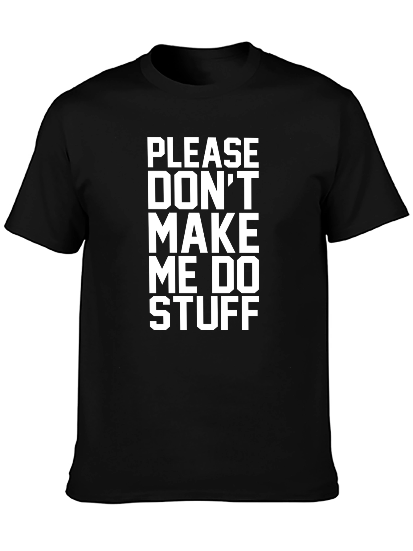 Black Please Don't Make Me Do Stuff - Funny Graphic Tee view 3