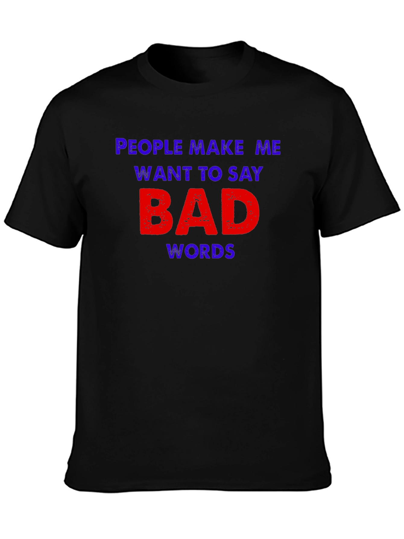 Black Funny Graphic Tee - People Make Me Want To Say Bad Words view 3