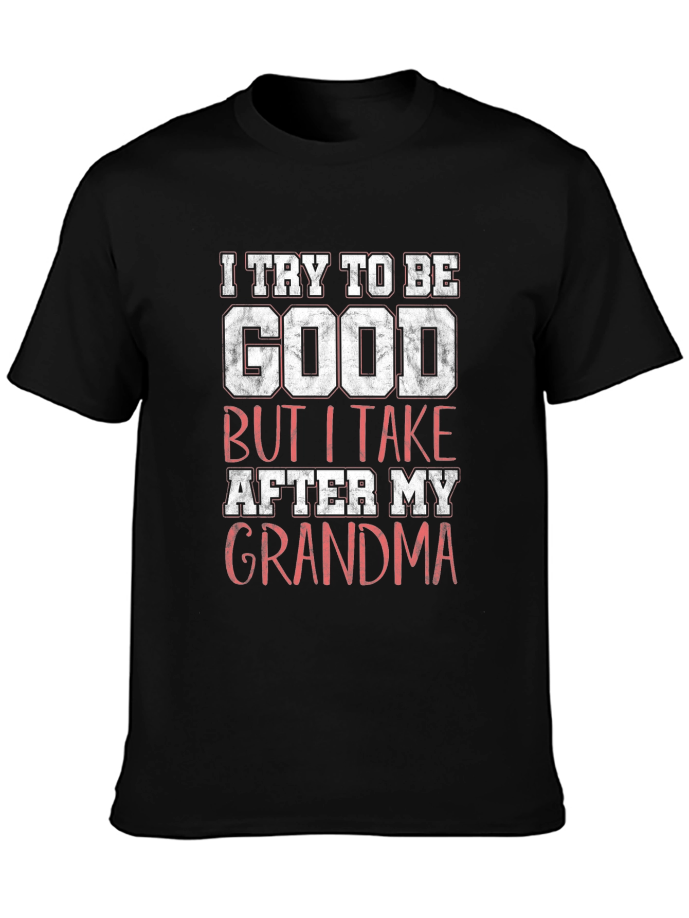 Black I Try to Be Good Grandma Graphic T-Shirt view 3