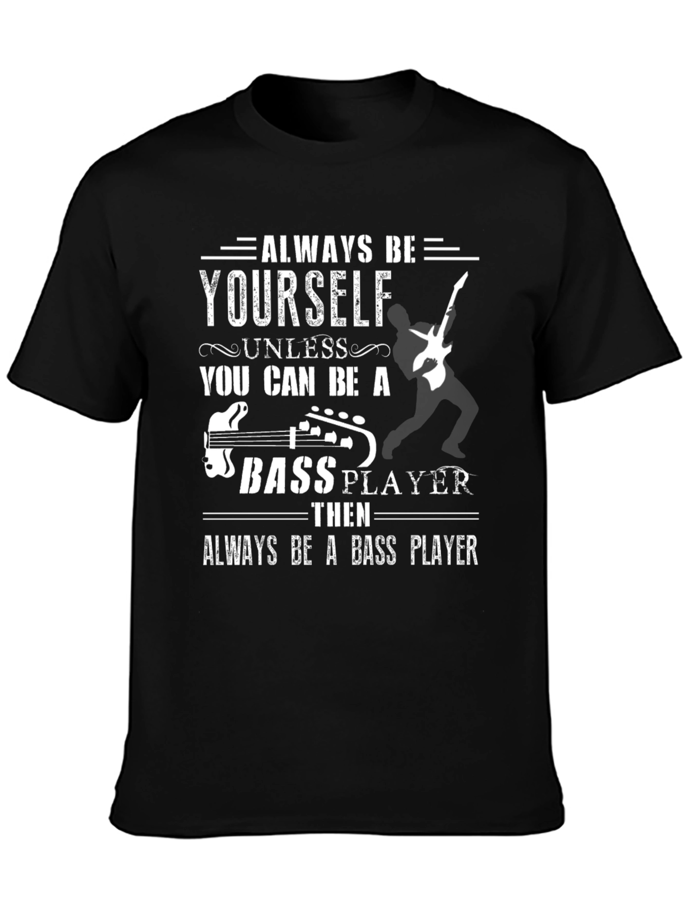 Black Always Be Yourself Unless Bass Player T-Shirt view 3