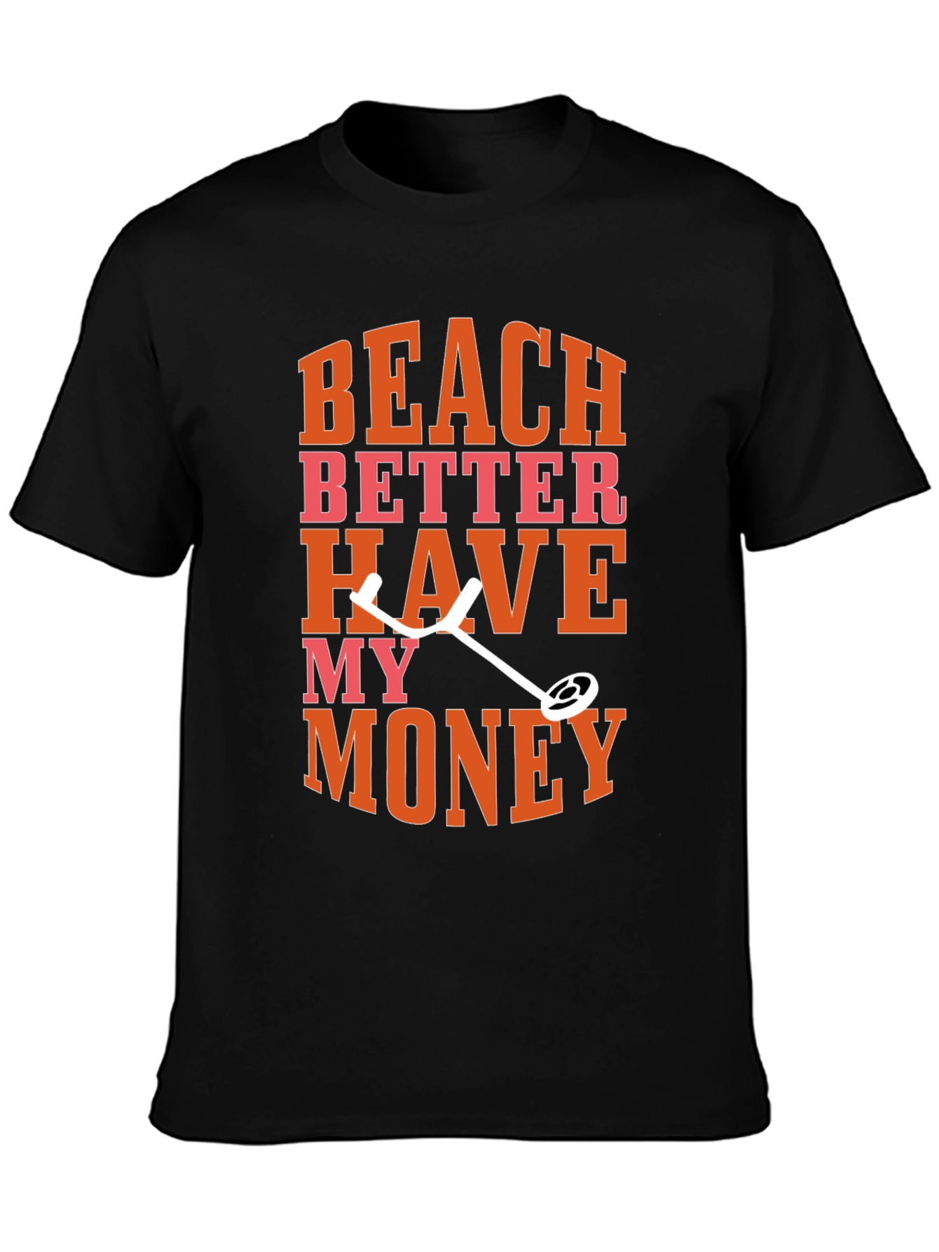 Black Beach Better Have My Money Metal Detecting Graphic Tee view 3