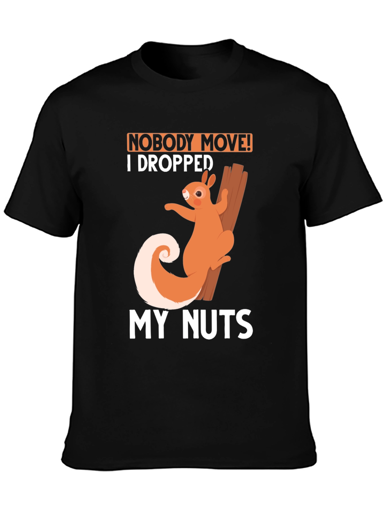 Black Funny Squirrel T-Shirt: Nobody Move I Dropped My Nuts! view 3