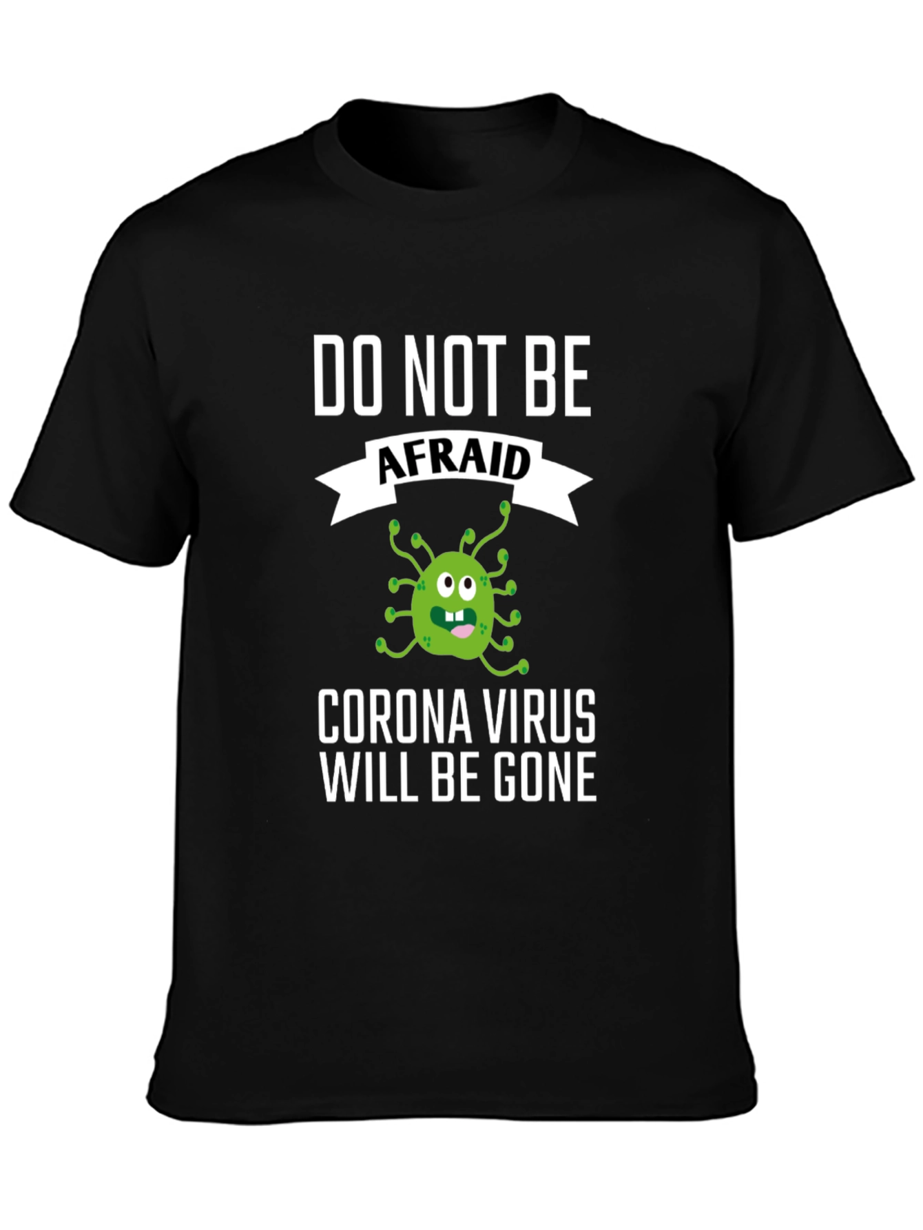 Black Corona Virus Funny T-Shirt: Do Not Be Afraid! view 3