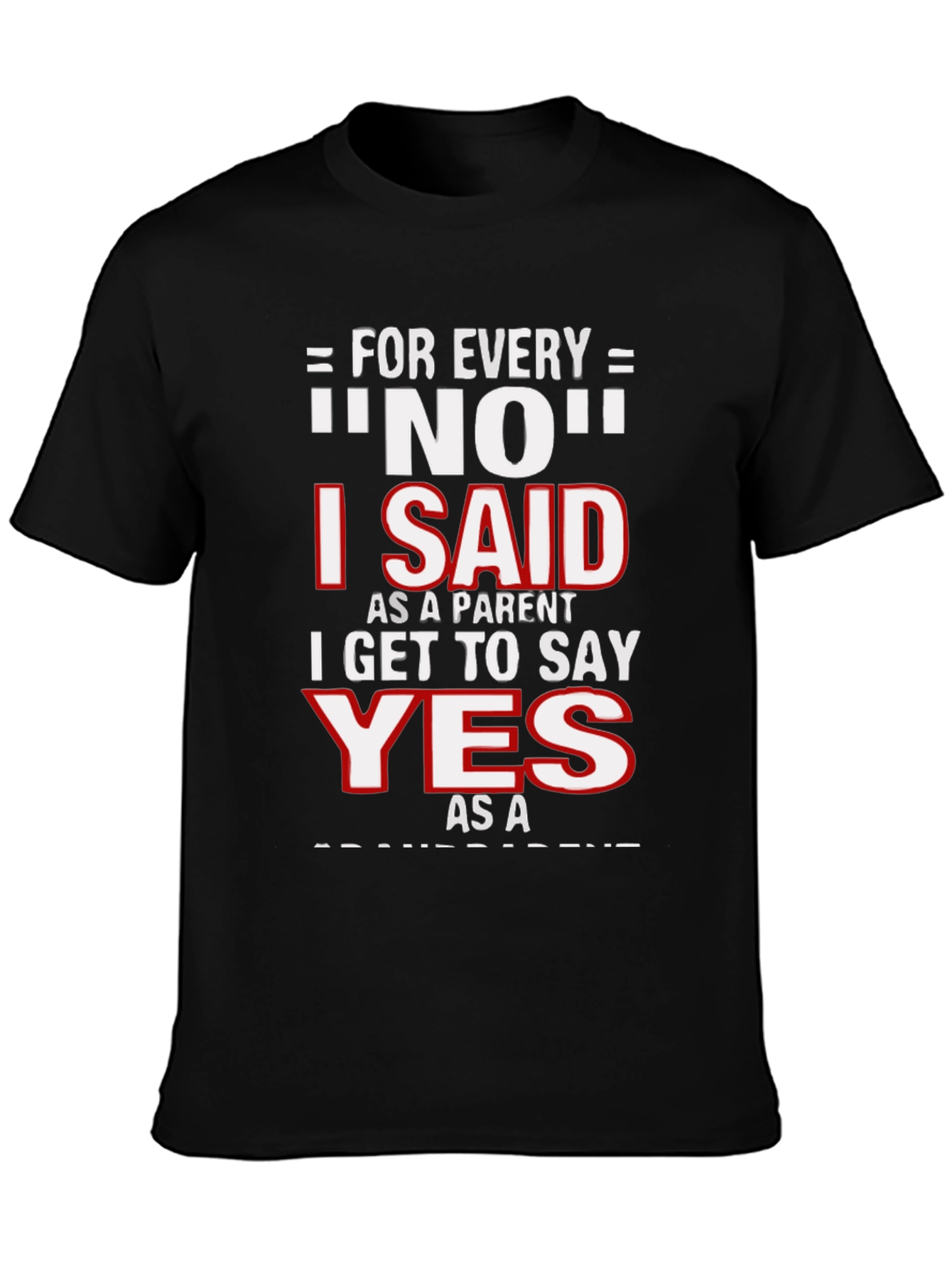 Funny Parent T-Shirt - For Every NO, I Get to Say YES! - 3
