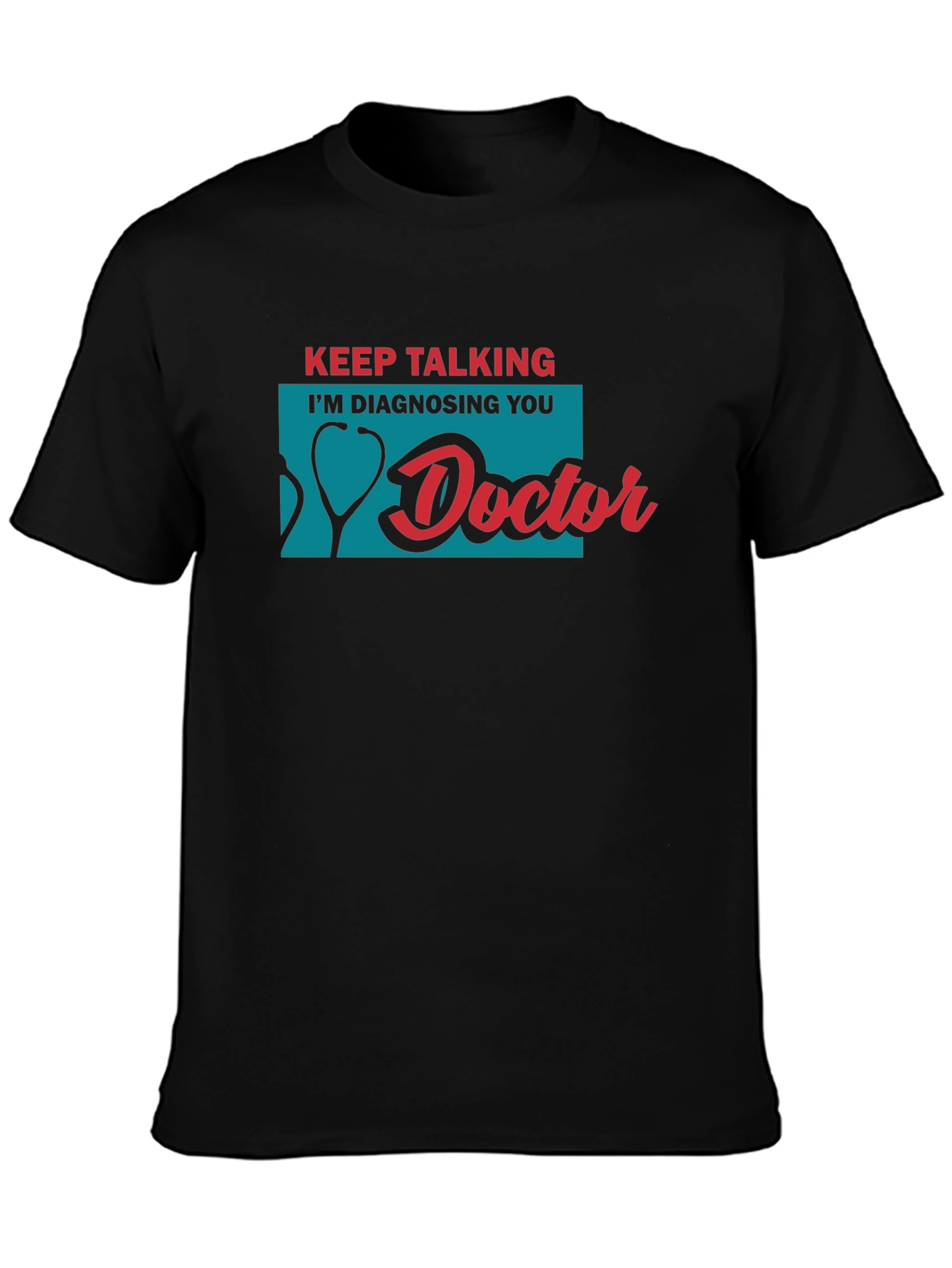 Black Keep Talking I'm Diagnosing You Doctor T-Shirt view 3