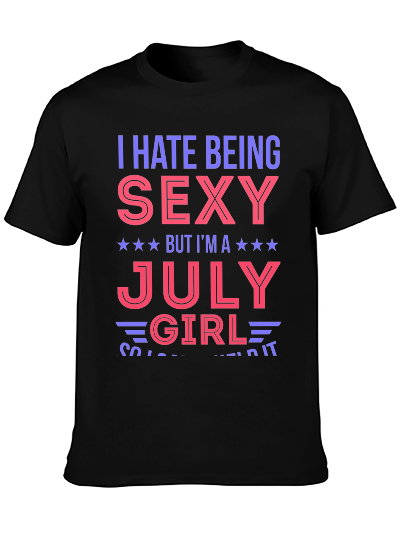 Black I Hate Being Sexy July Girl Graphic T-Shirt view 3