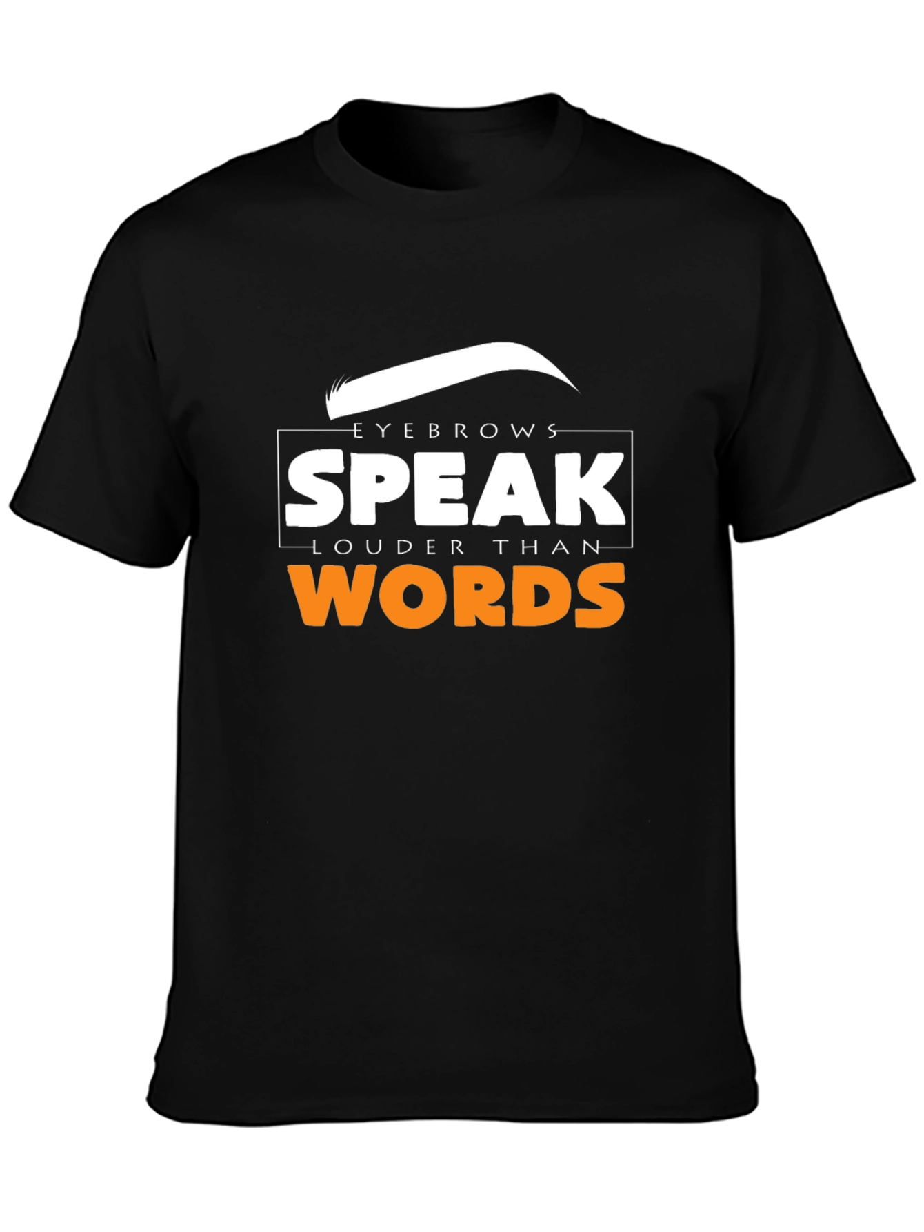 Black Eyebrows Speak Louder Than Words T-Shirt view 3