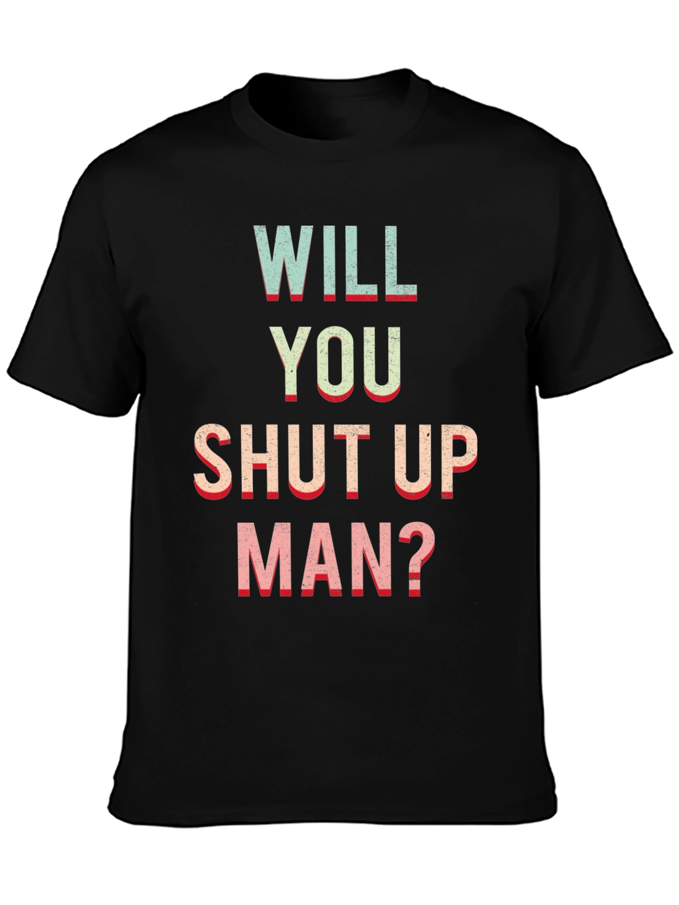 Black Will You Shut Up Man? Funny Slogan T-Shirt view 3
