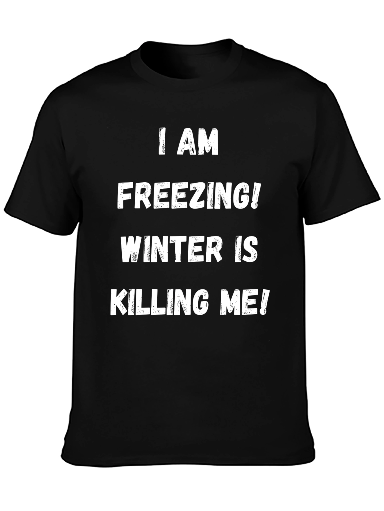 Black I Am Freezing! Winter is Killing Me! T-Shirt view 3