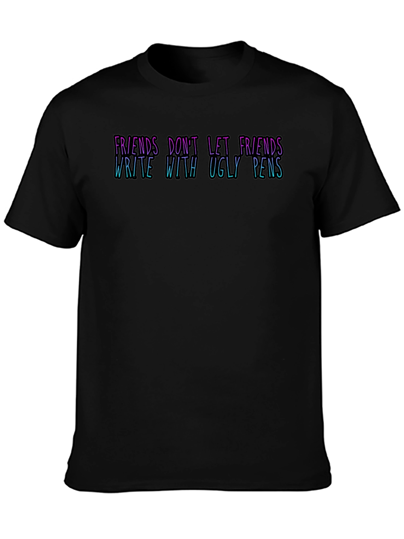 Black Funny 'Friends Don't Let Friends Write With Ugly Pens' T-Shirt view 3