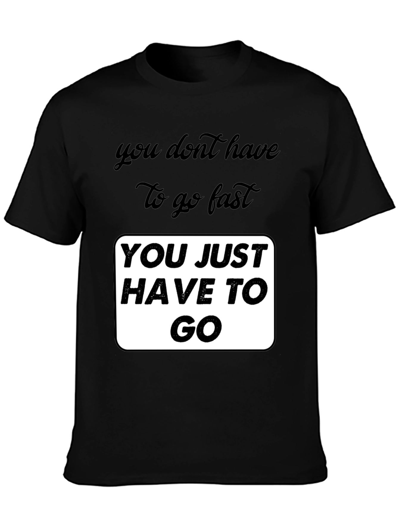 Black Motivational Graphic T-Shirt - You Just Have To Go view 3