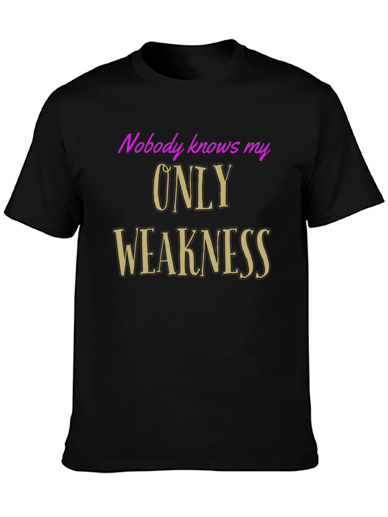 Black Nobody Knows My Only Weakness T-Shirt - Funny Graphic Tee view 3