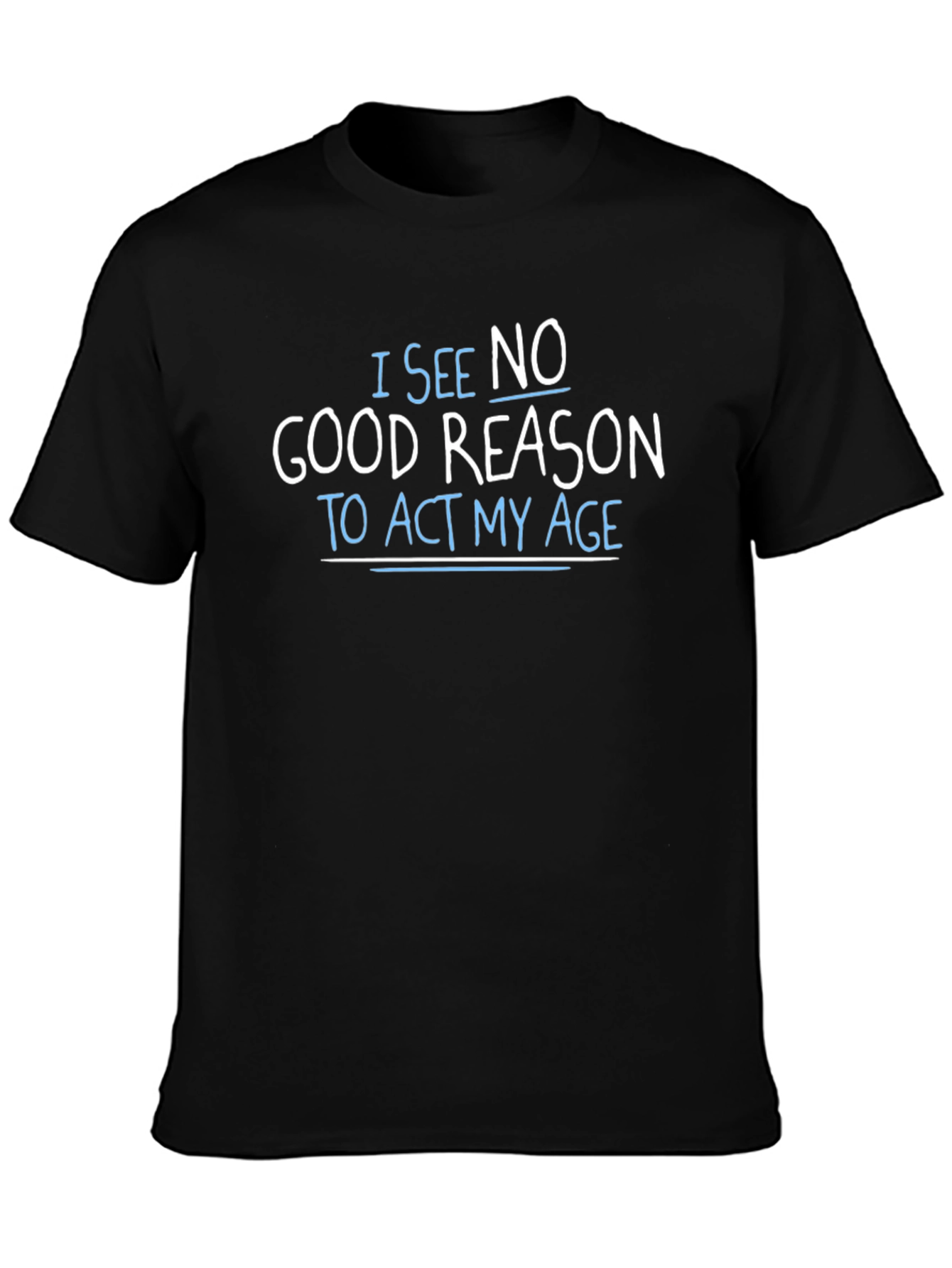 Black Funny Graphic T-Shirt - I See No Good Reason to Act My Age view 3