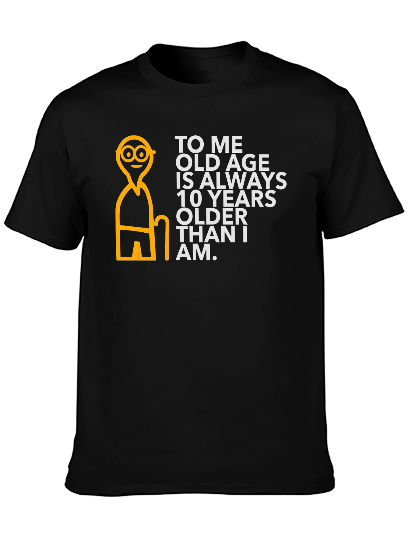 Black Funny Old Age T-Shirt: 10 Years Older Than I Am view 3