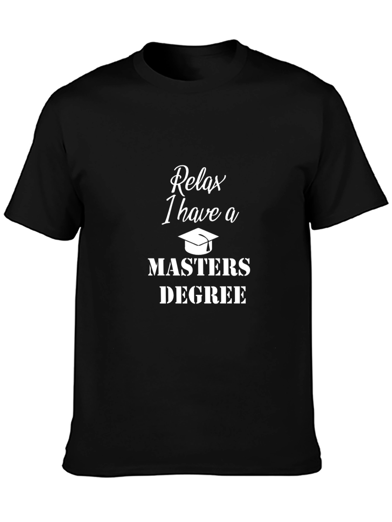 Relax, I Have a Master's Degree T-Shirt - 3