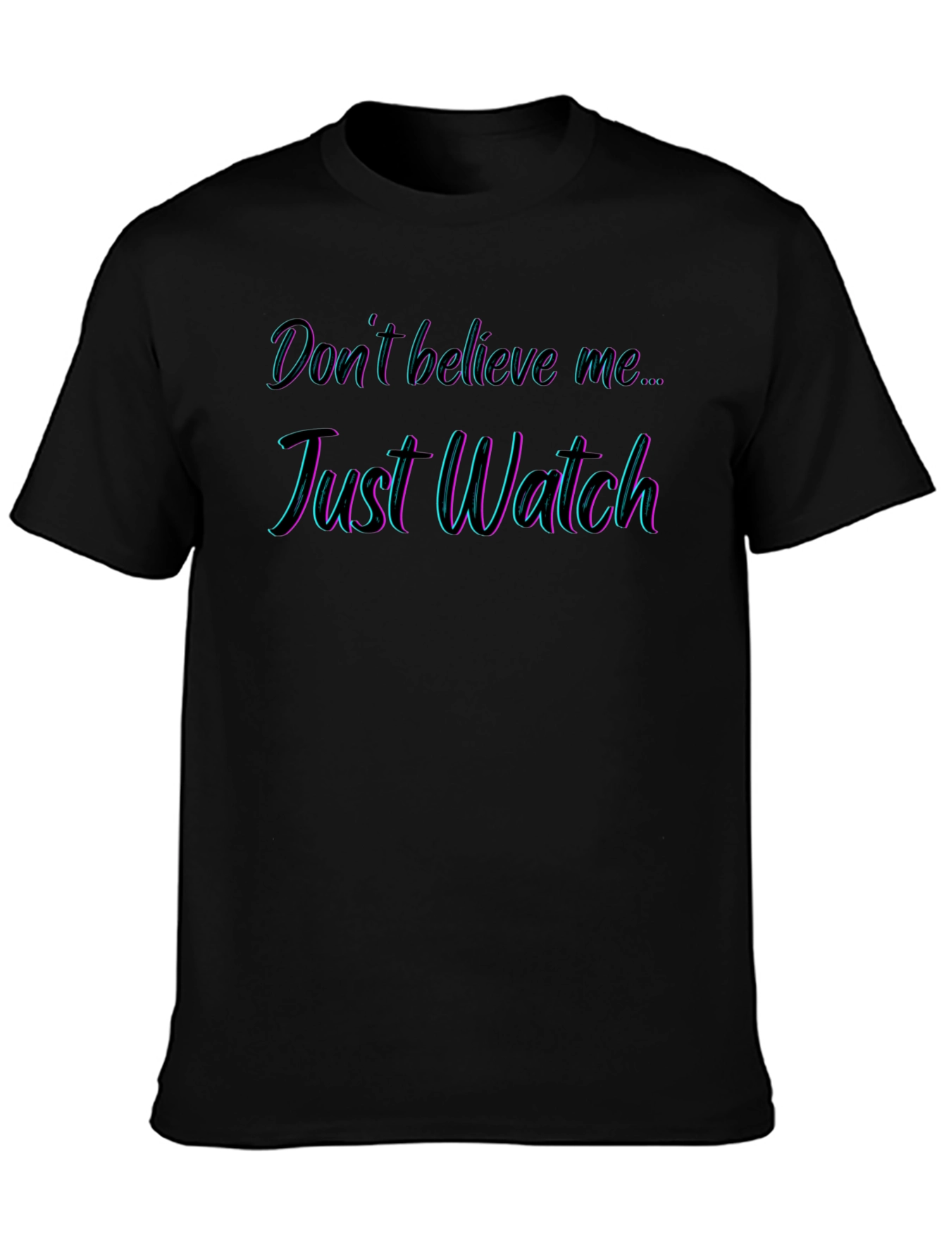 Black Don't Believe Me Just Watch T-Shirt view 3