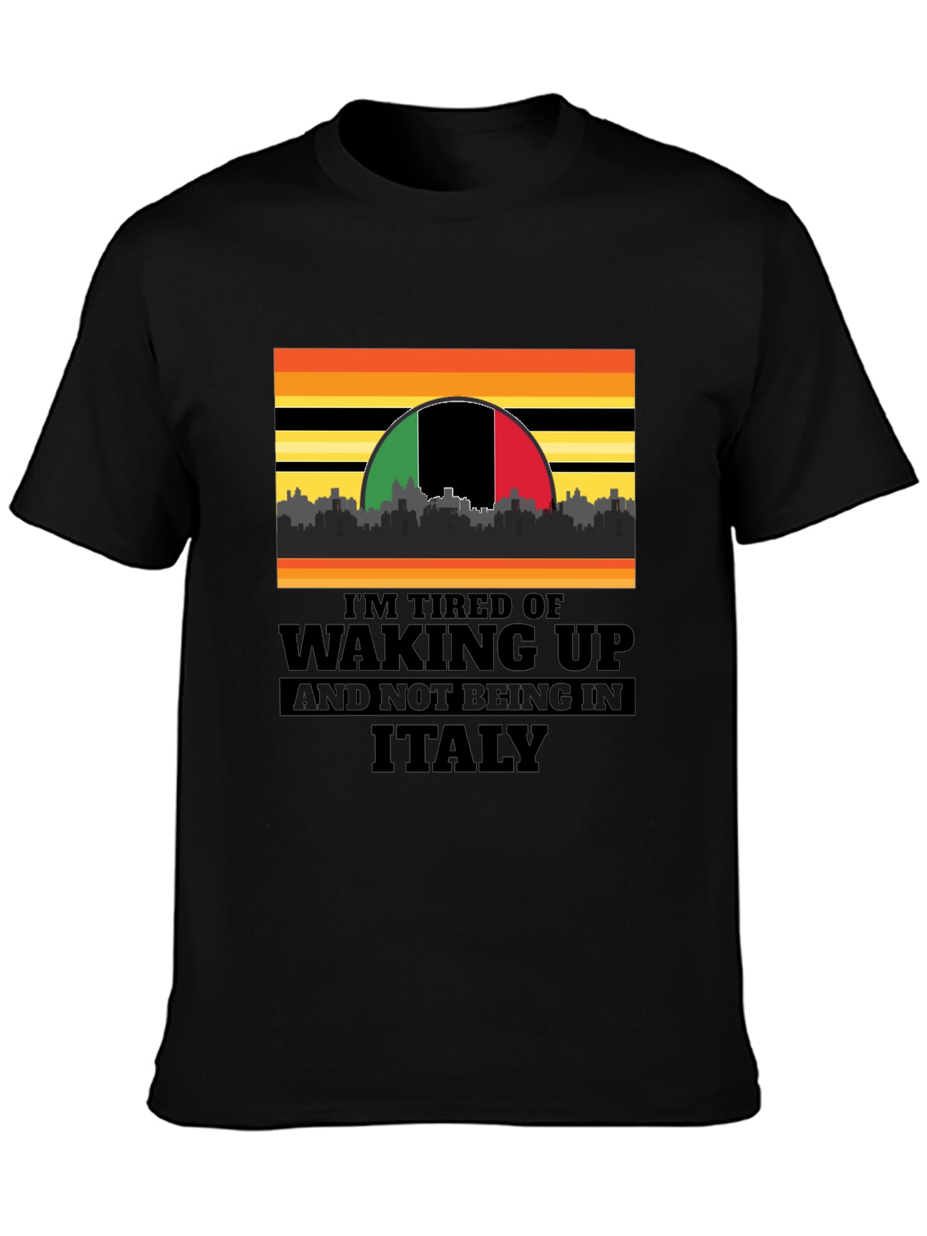 Black I'm Tired of Waking Up and Not Being In Italy T-Shirt view 3