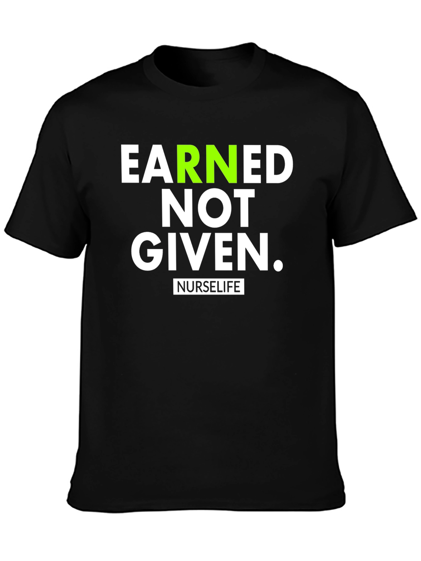 Black Earned Not Given NurseLife T-Shirt view 3