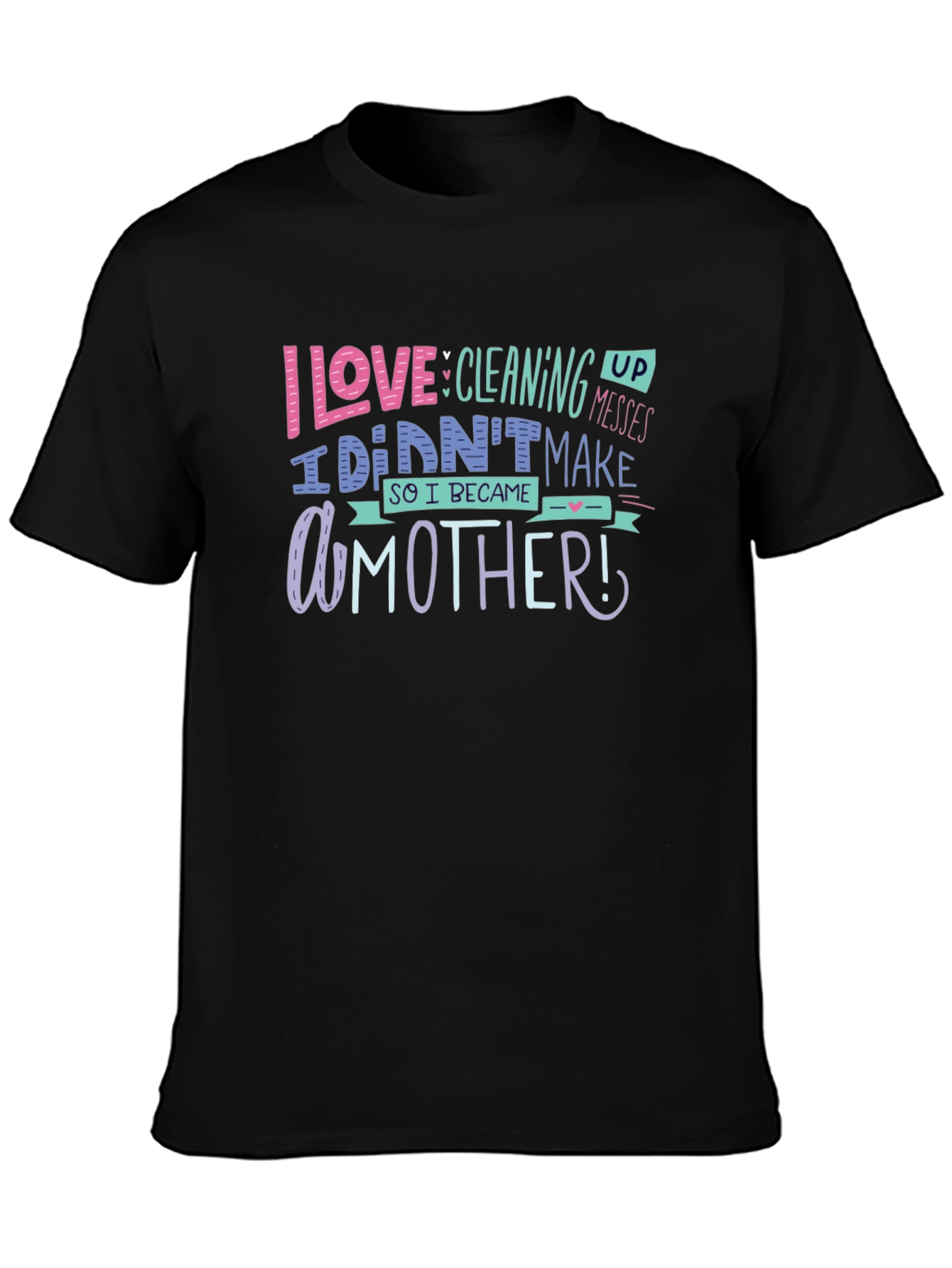 Black I Love Cleaning Up Messes Mother's Day T-Shirt view 3