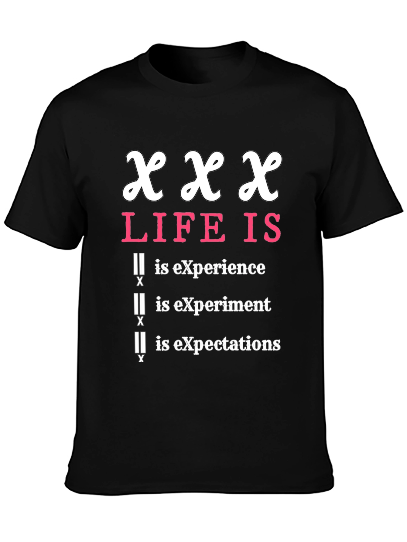 XXX Life Is T-Shirt - Experience, Experiment, Expectations - 3