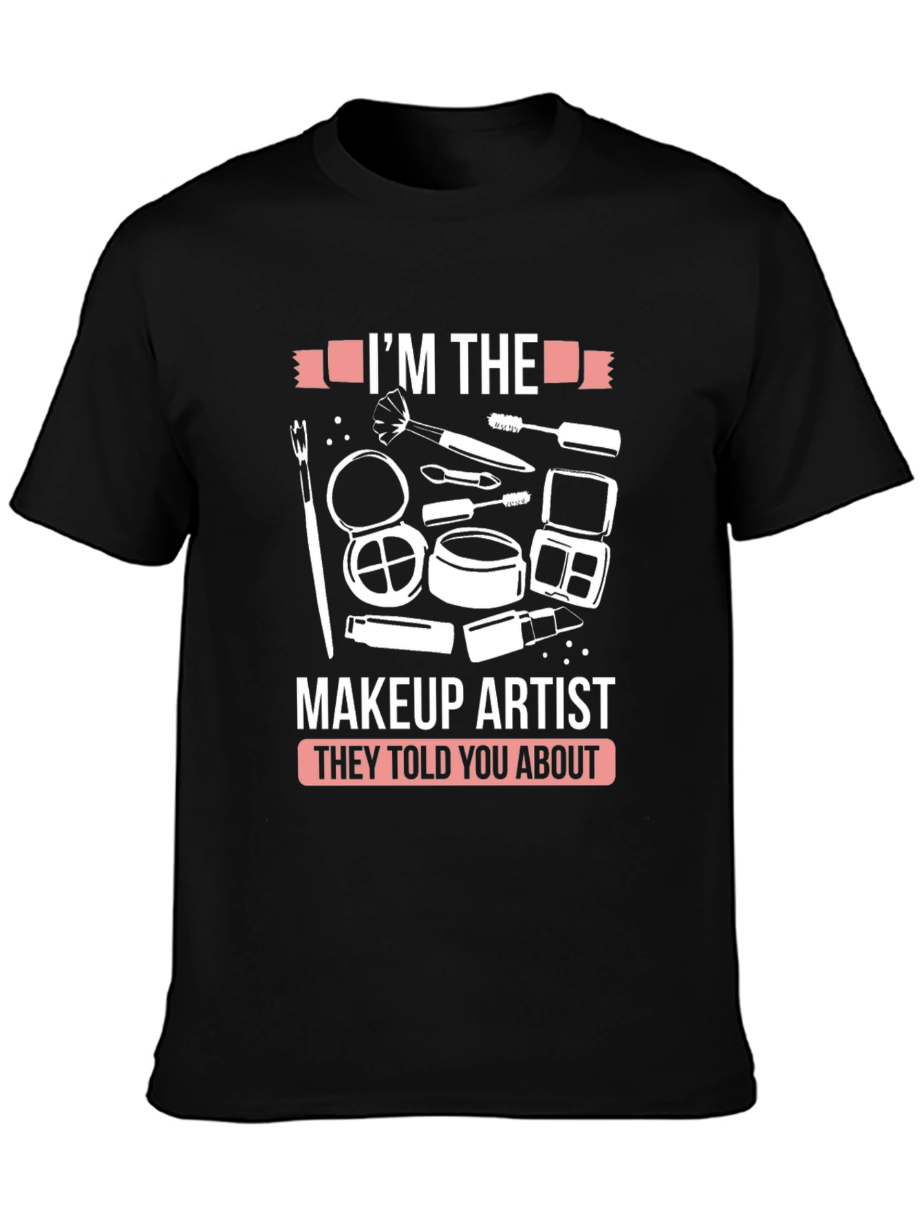 Makeup Artist T-Shirt - Funny Graphic Tee - 3