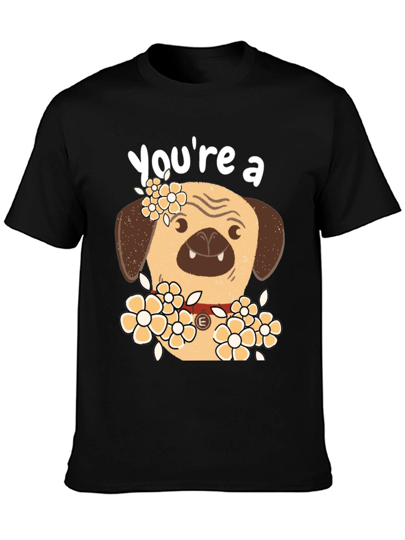 Black Cute Pug Dog Floral T-Shirt - "You're a..." view 3