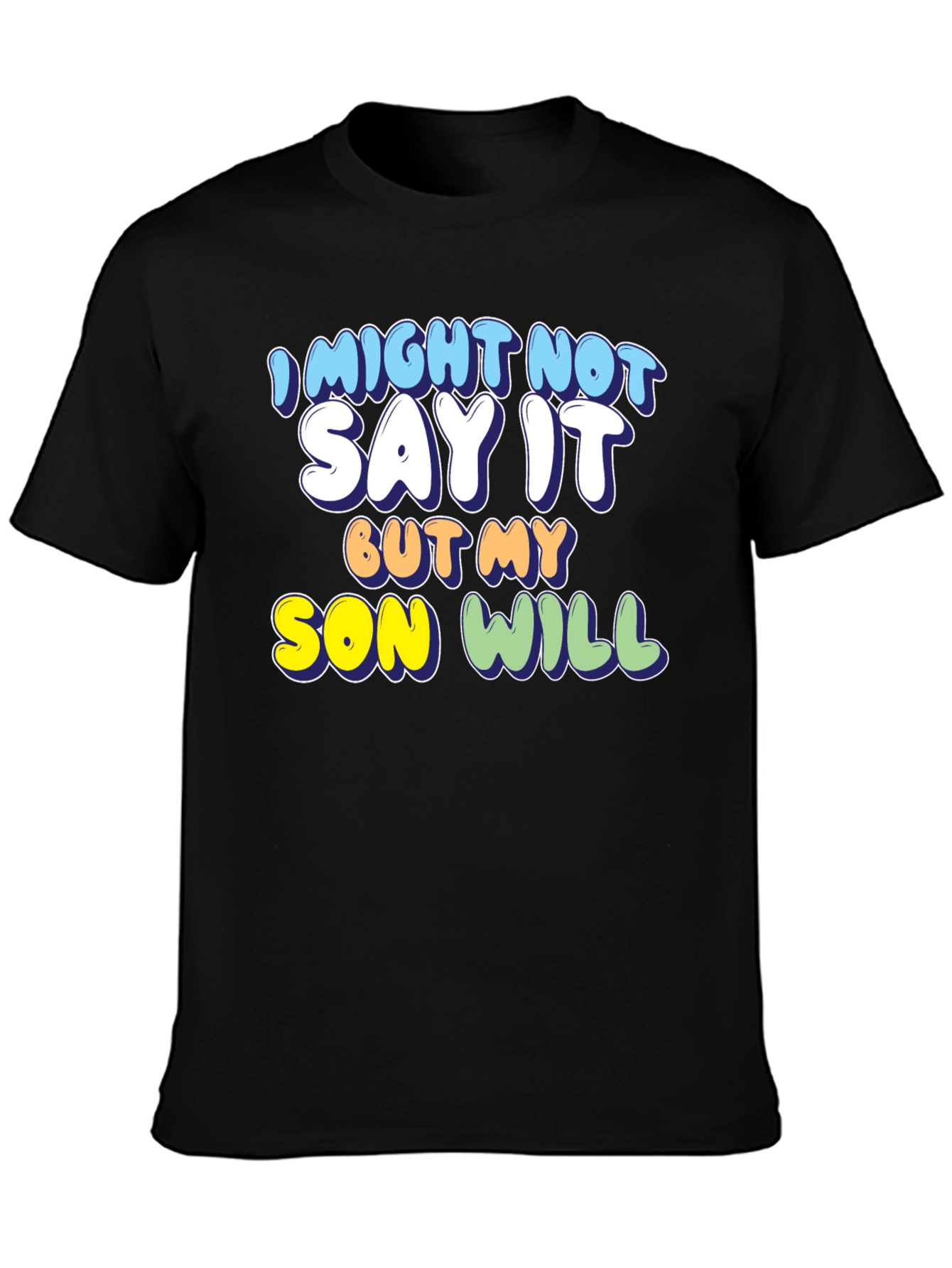 Black Funny Son T-Shirt: I Might Not Say It, But My Son Will! view 3