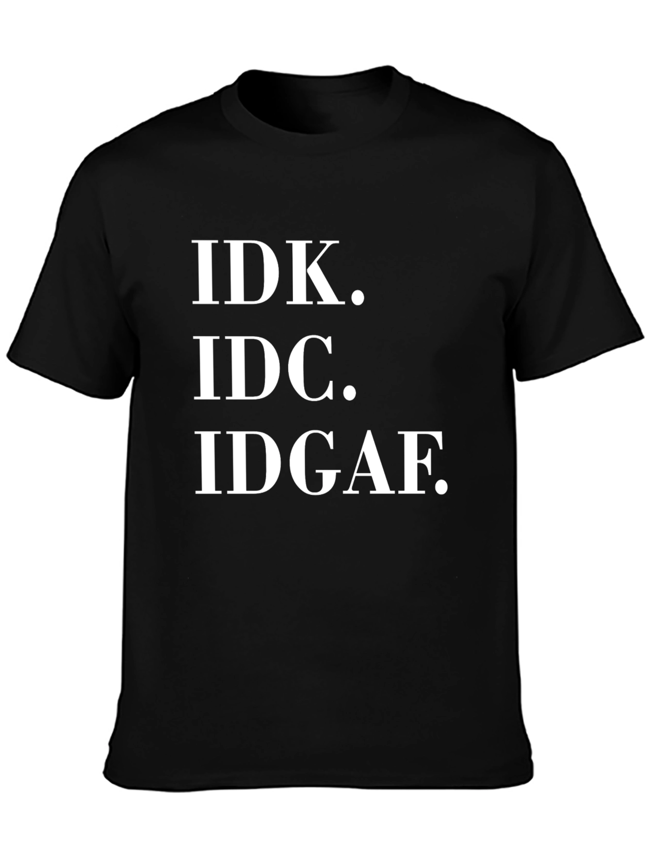 Black IDK IDC IDGAF T-Shirt - Funny Sarcastic Tee view 3