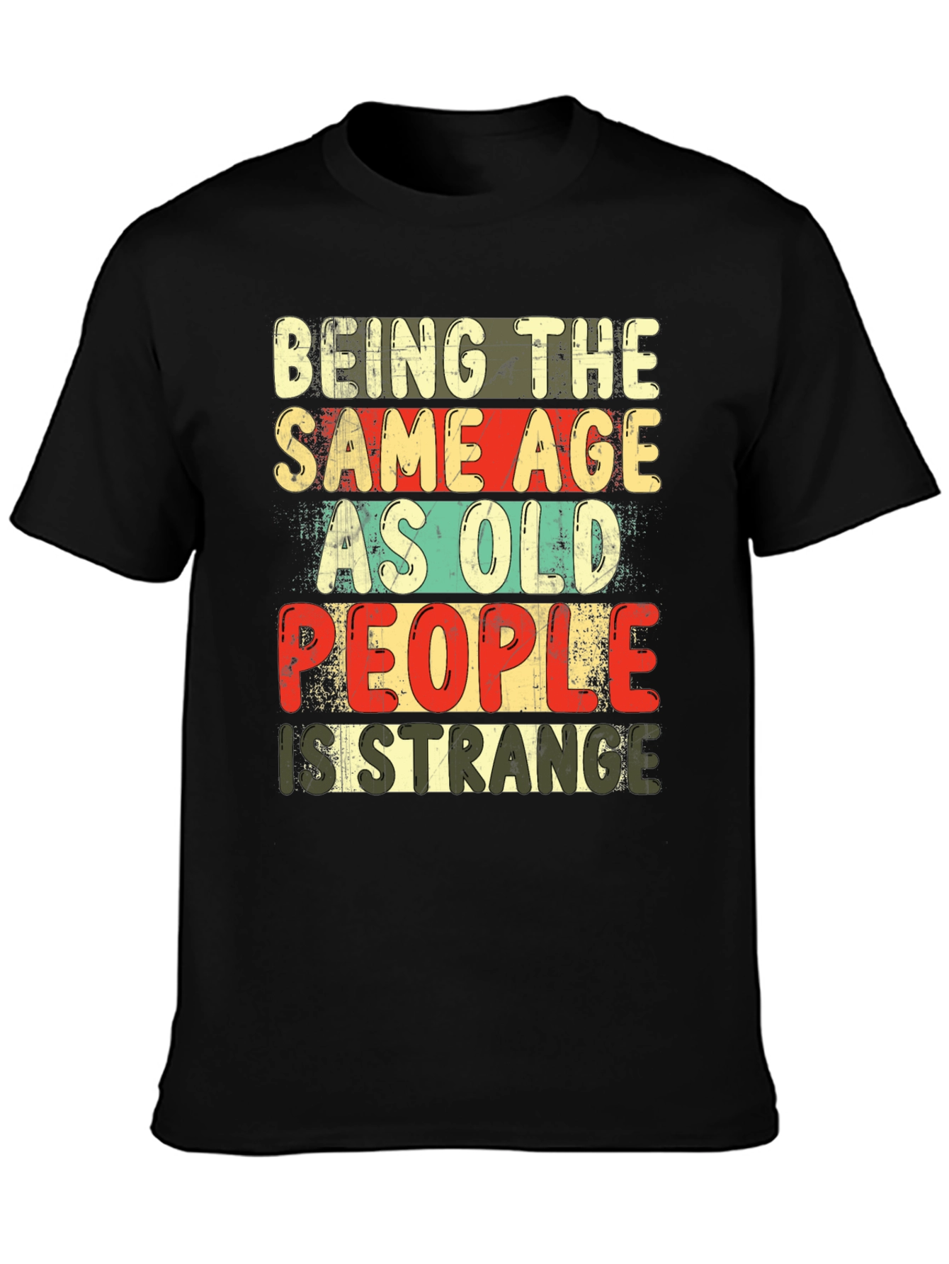 Black Being The Same Age As Old People Is Strange T-Shirt view 3