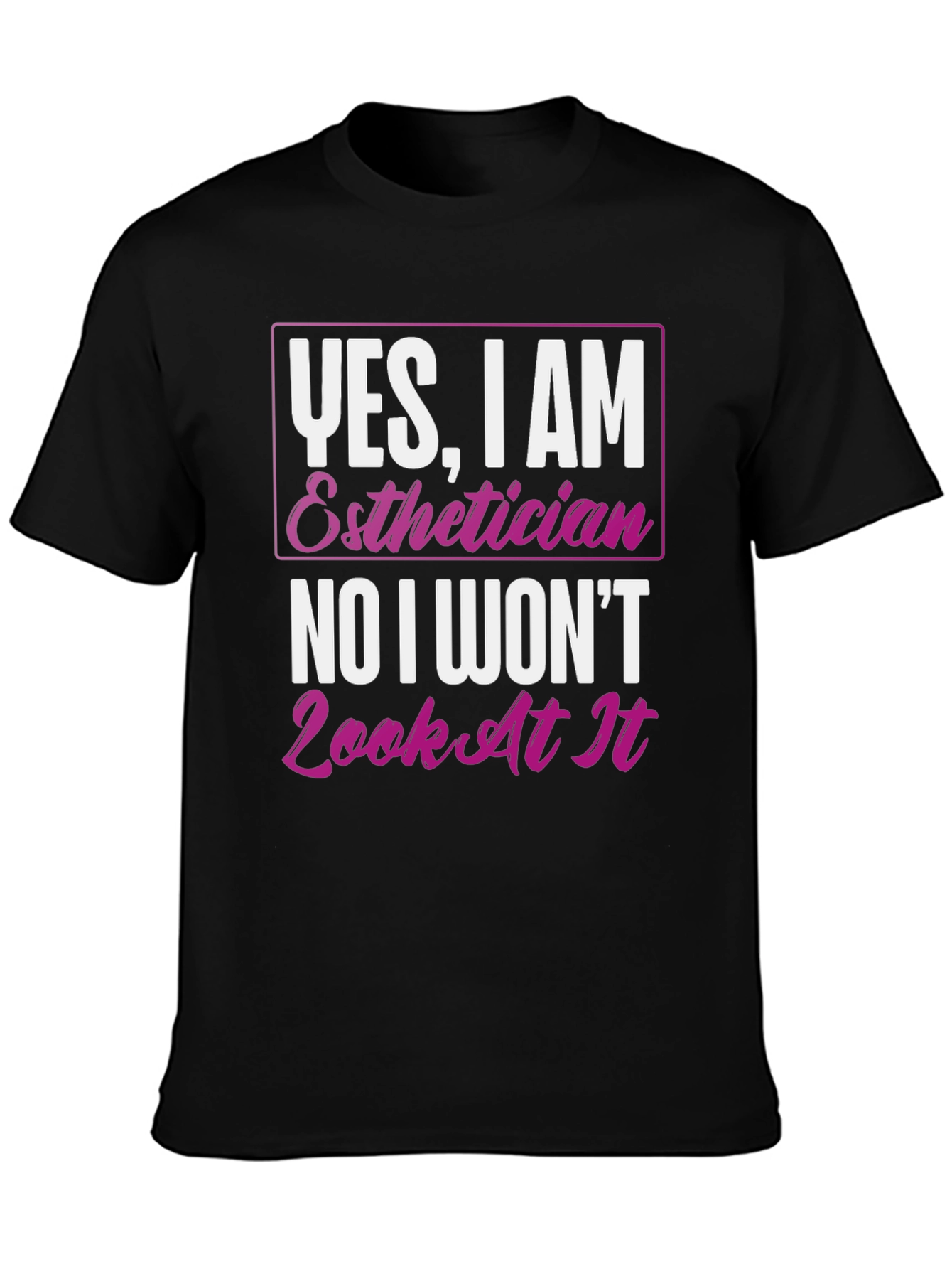 Black Esthetician T-Shirt: Yes, I Am, No I Won't Look At It view 3