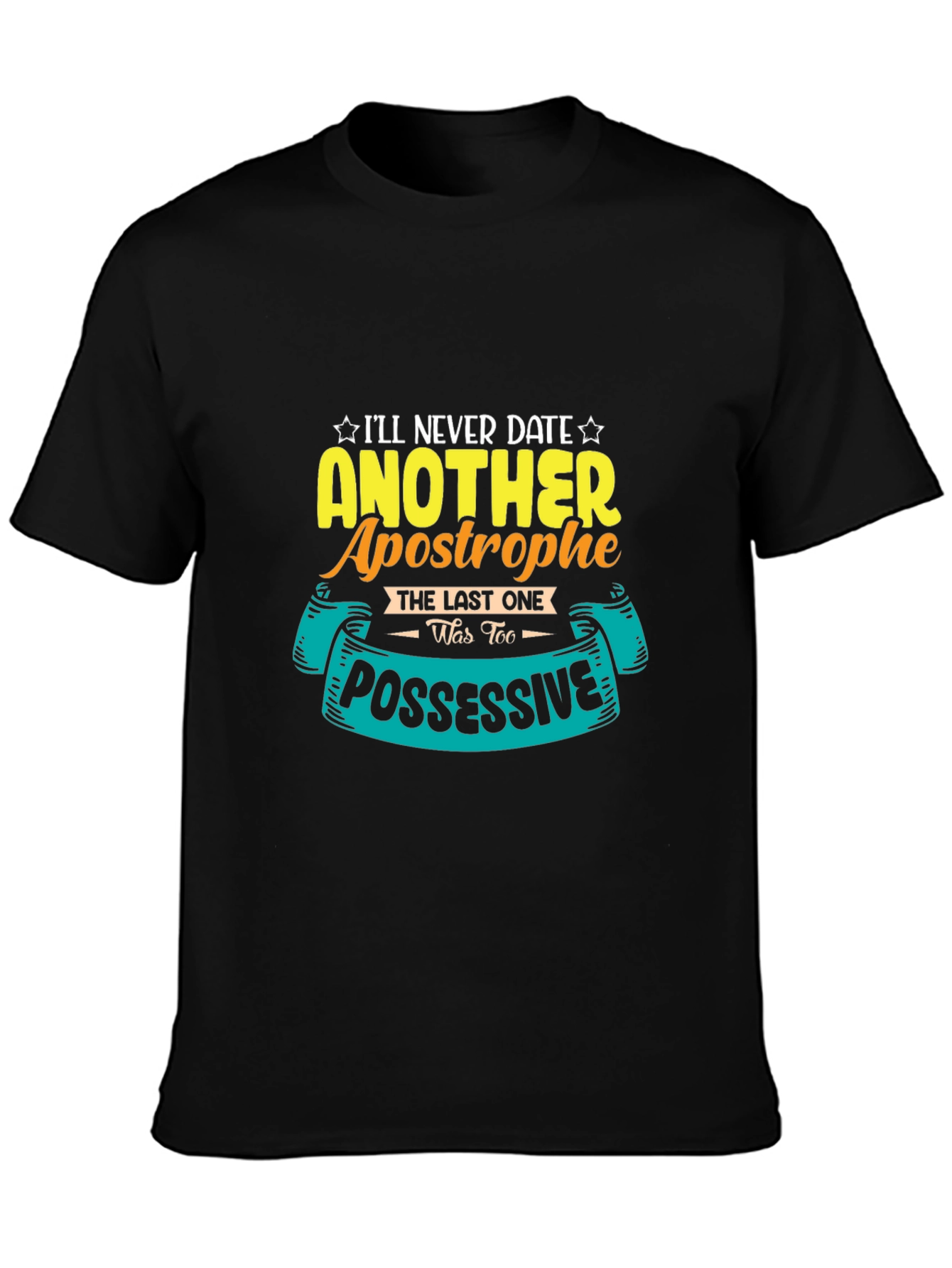 Black Funny Apostrophe T-Shirt: I'll Never Date Another One! view 3