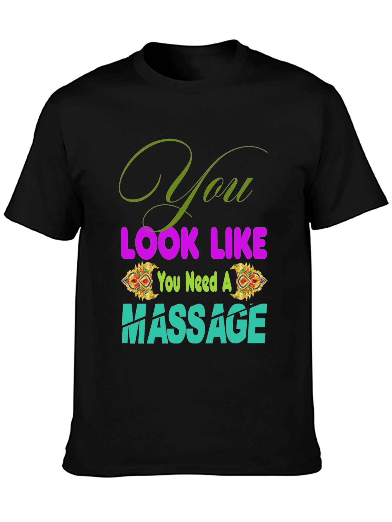 Black You Look Like You Need a Massage T-Shirt view 3