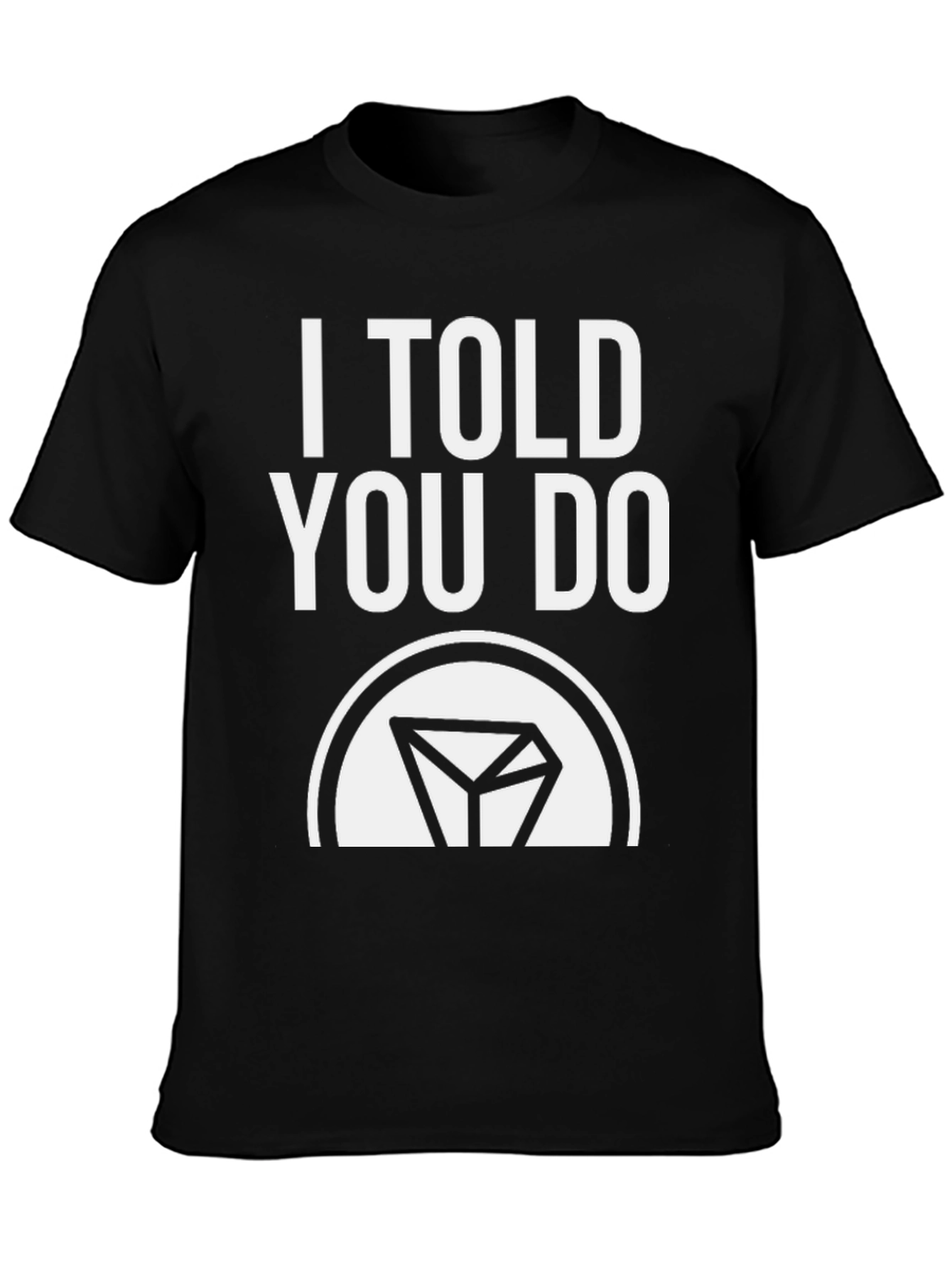 Black I Told You Do T-Shirt - Funny Sarcastic Tee view 3