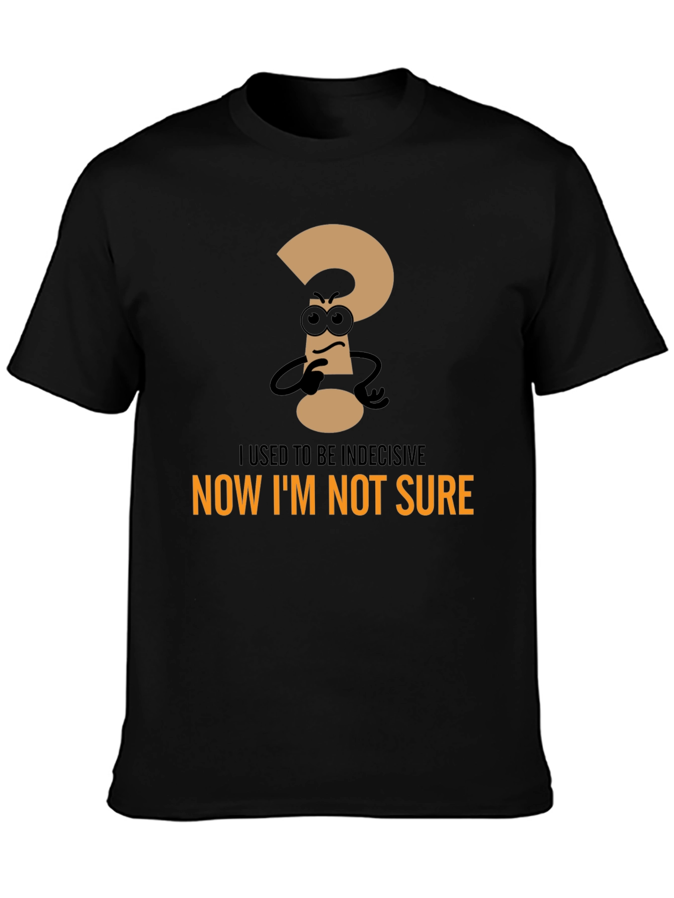 Black Indecisive? Black T-Shirt: Now I'm Not Sure view 3